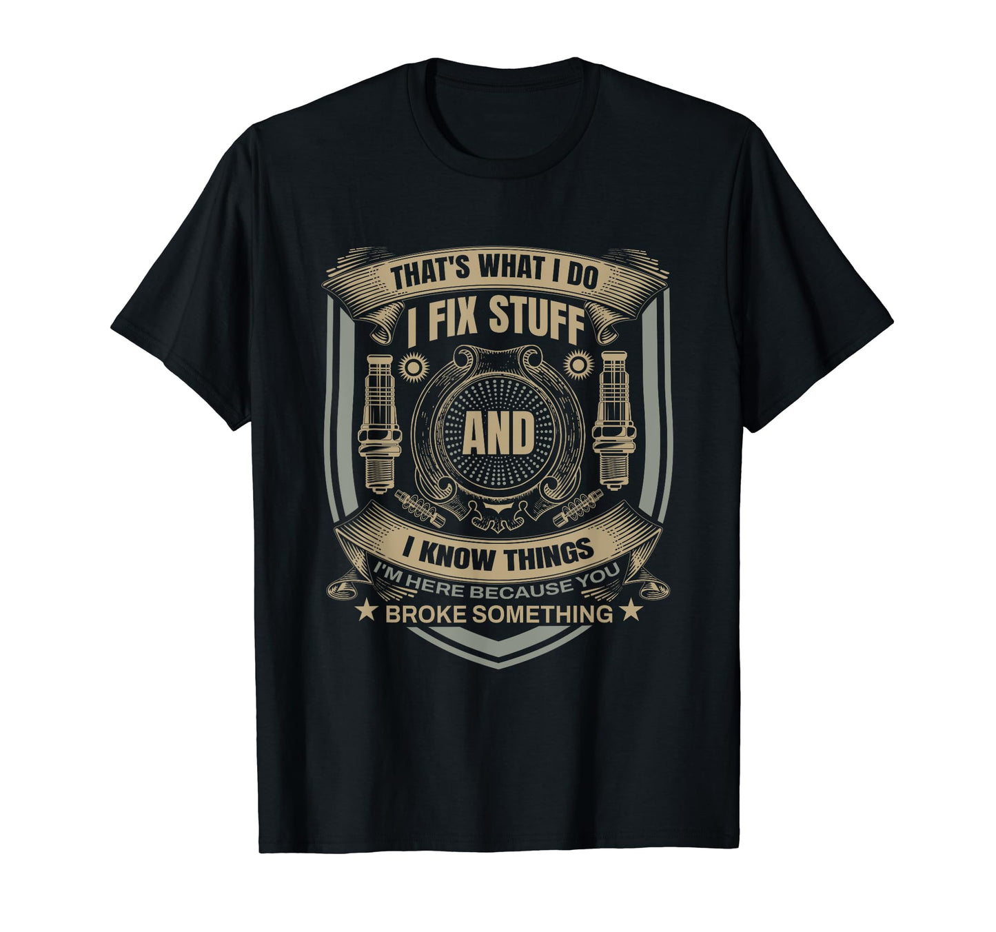 Funny Thats What I Do I Fix Stuff And I T-Shirt - Novelty Apparel Unisex - T-Shirt, Sweatshirt, Hoodie