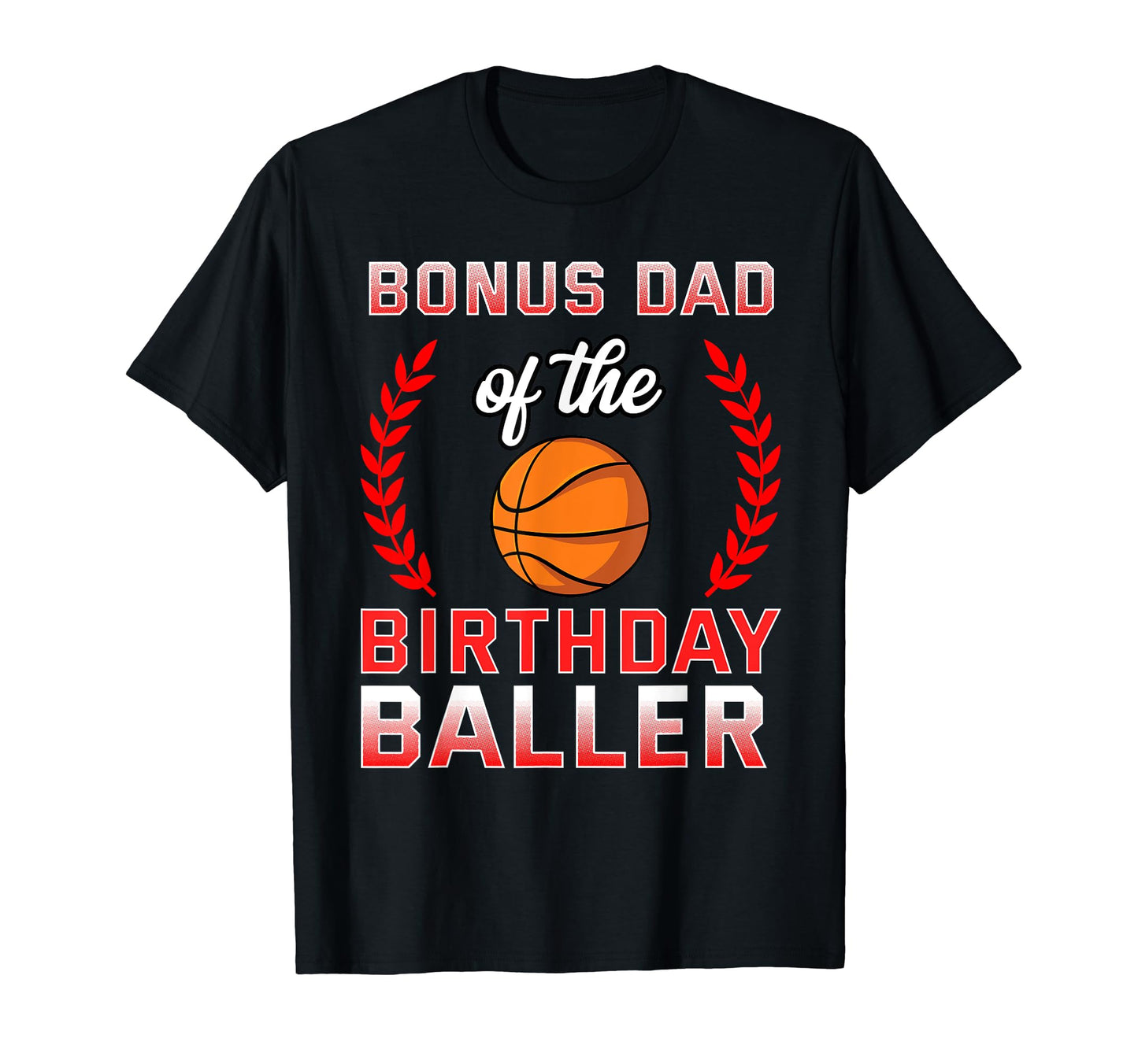 Bonus Dad Birthday Basketball Bday T-Shirt - Unique Graphic Unisex - T-Shirt, Sweatshirt, Hoodie