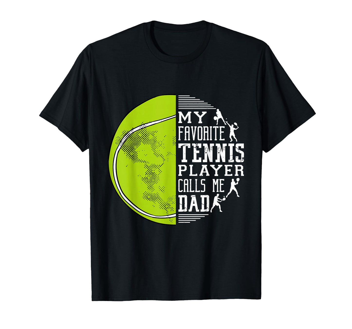 My Favorite Tennis Player Calls Me Dad T-Shirt - Graphic Print for Adults - T-Shirt, Sweatshirt, Hoodie