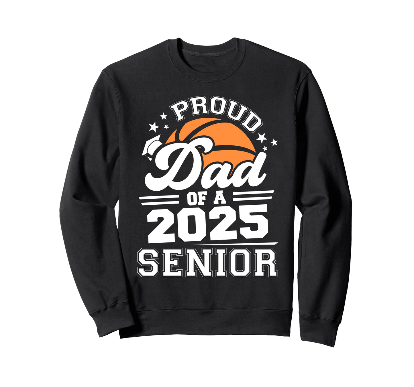 Proud Dad 2025 Senior Basketball Sweatshirt - Graphic Print for Adults - T-Shirt, Sweatshirt, Hoodie