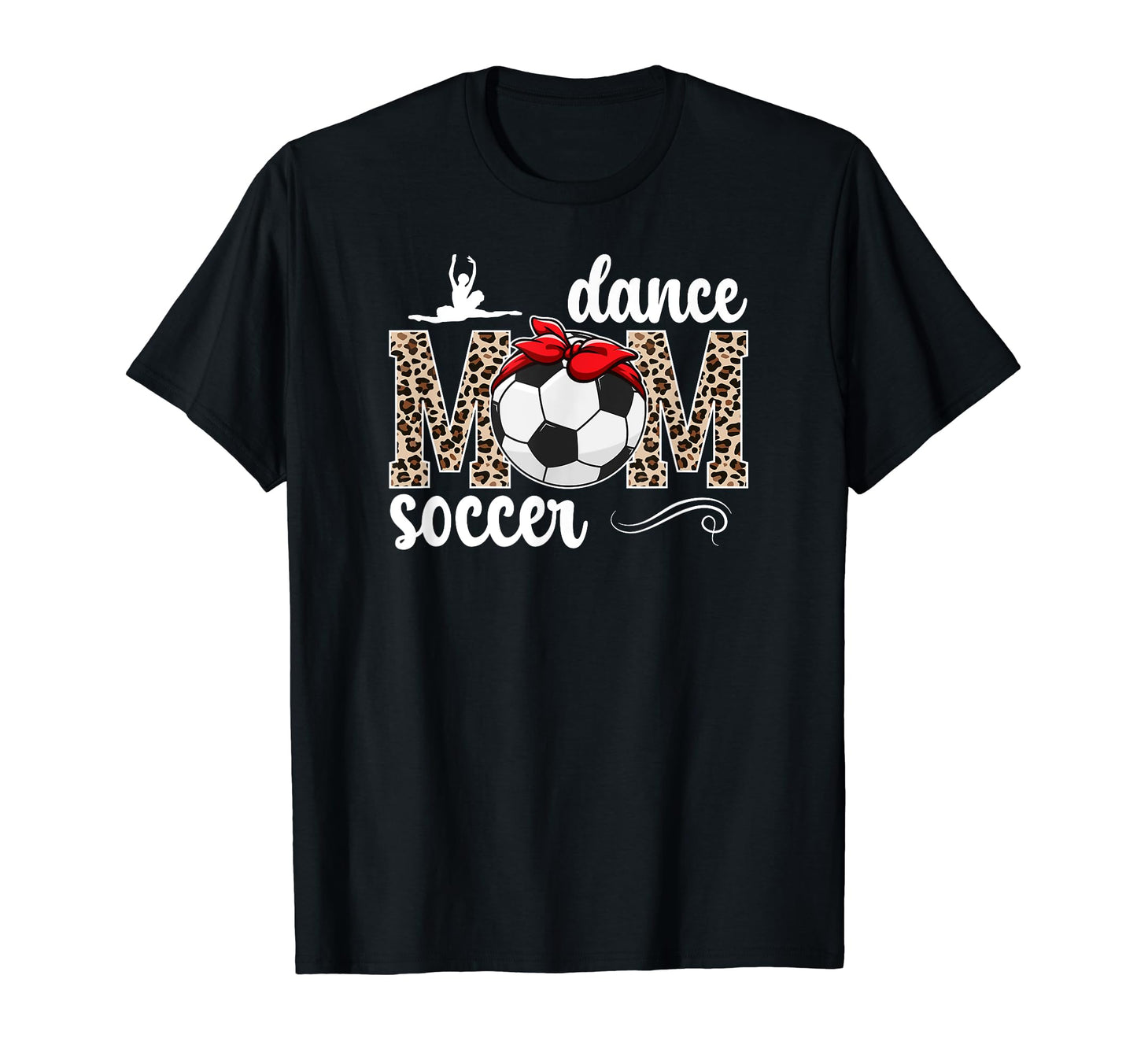 Dance And Soccer Mom Leopard T-Shirt - Casual Everyday Wear Men Women - T-Shirt, Sweatshirt, Hoodie