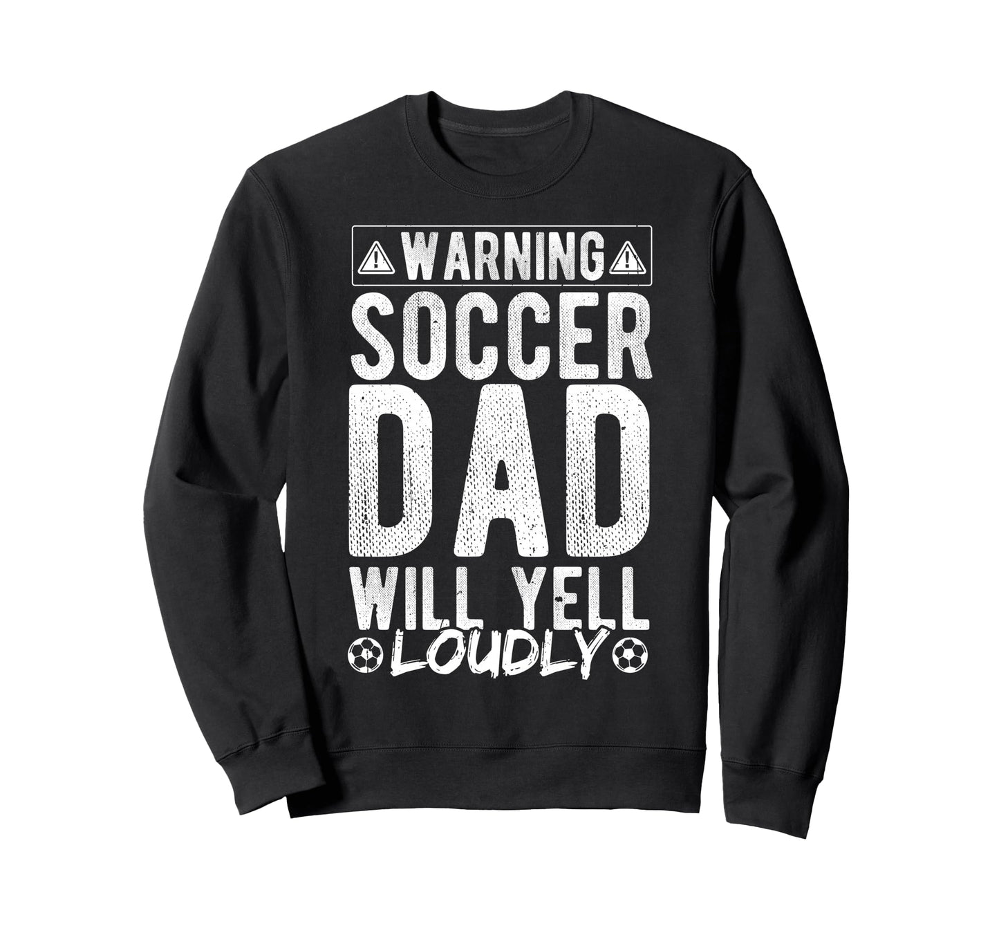 Warning Soccer Dad Will Yell Loudly Sweatshirt - Graphic Print for Adults - T-Shirt, Sweatshirt, Hoodie