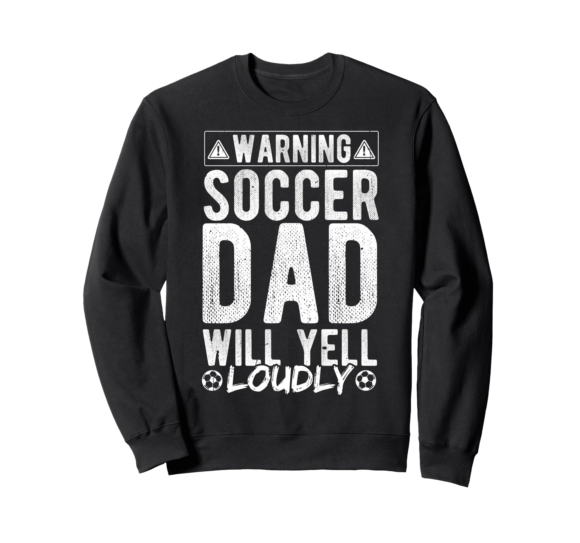 Warning Soccer Dad Will Yell Loudly Sweatshirt - Graphic Print for Adults - T-Shirt, Sweatshirt, Hoodie
