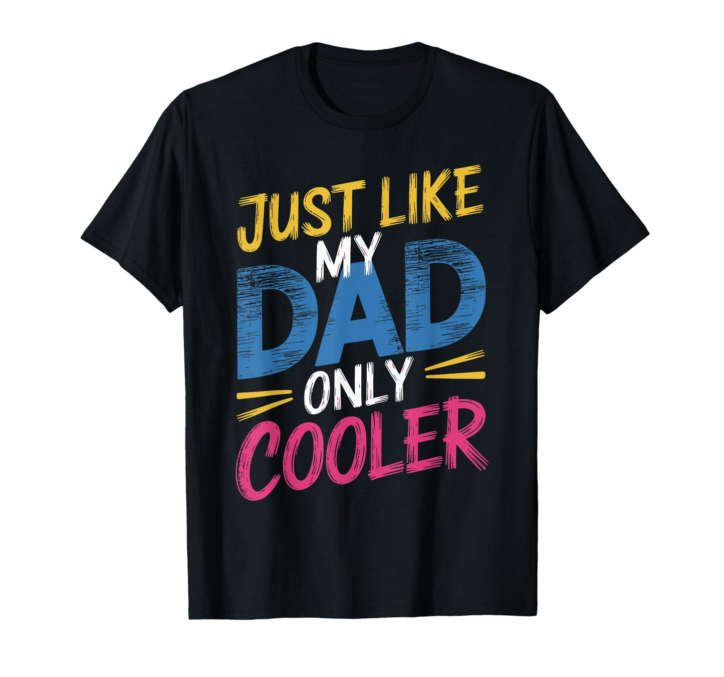 Just Like My Dad Only Cooler Stylish T-Shirt - Streetwear Style Men Women - T-Shirt, Sweatshirt, Hoodie