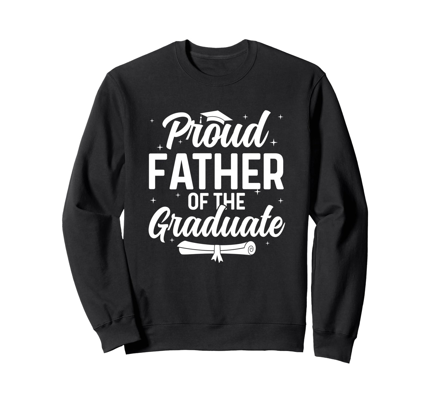 Proud Father Phd Graduate Doctor Sweatshirt - Streetwear Style Unisex - T-Shirt, Sweatshirt, Hoodie