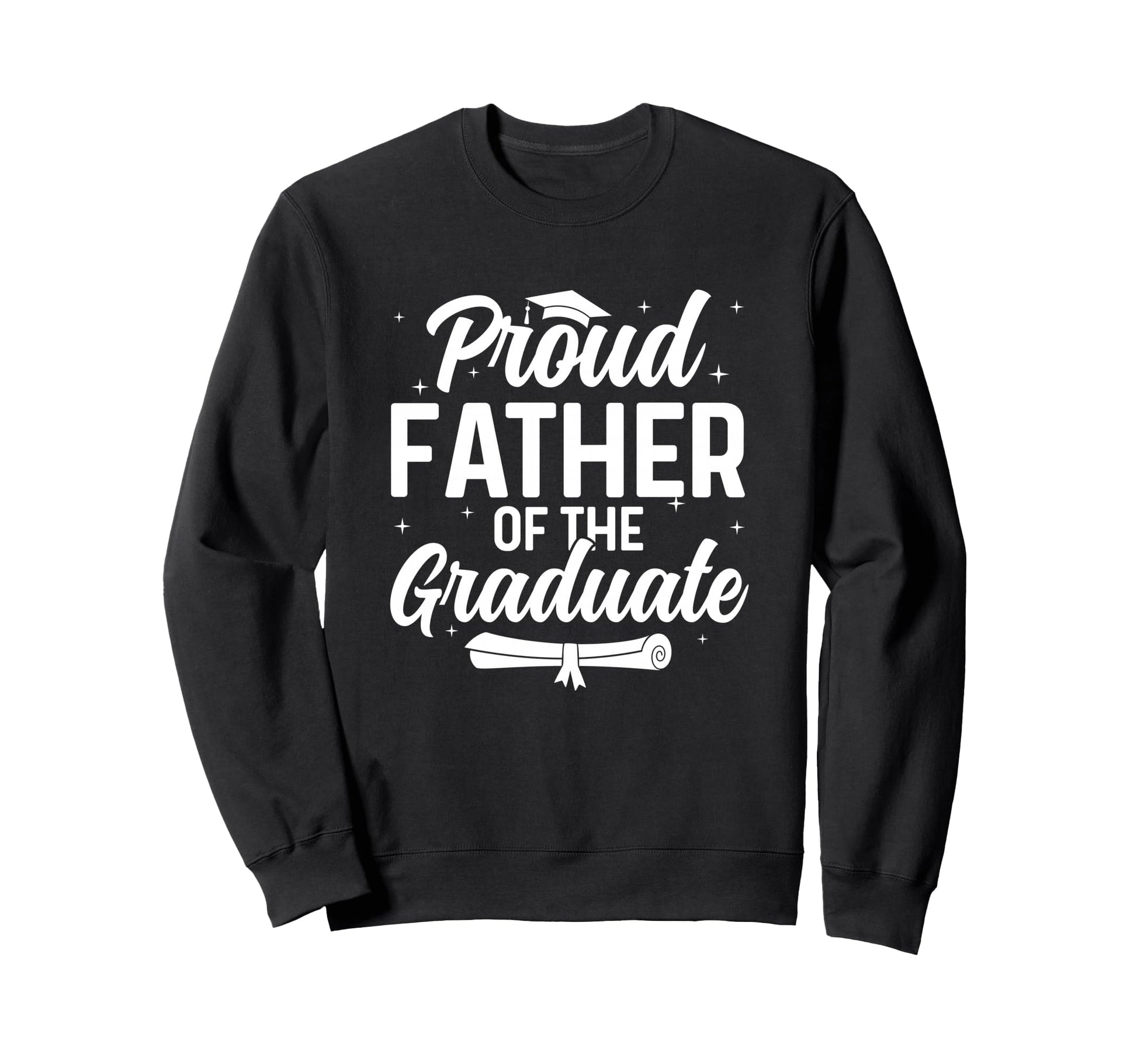 Proud Father Phd Graduate Doctor Sweatshirt - Streetwear Style Unisex - T-Shirt, Sweatshirt, Hoodie