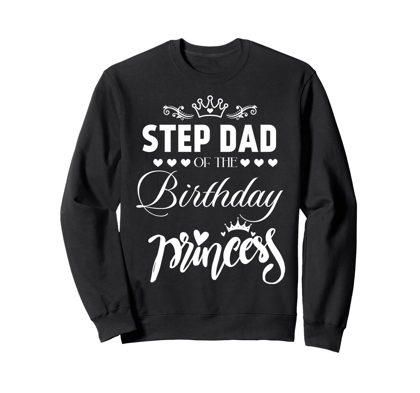 Step Dad Birthday Princess Matching Sweatshirt - Trendy Graphic Unisex - T-Shirt, Sweatshirt, Hoodie
