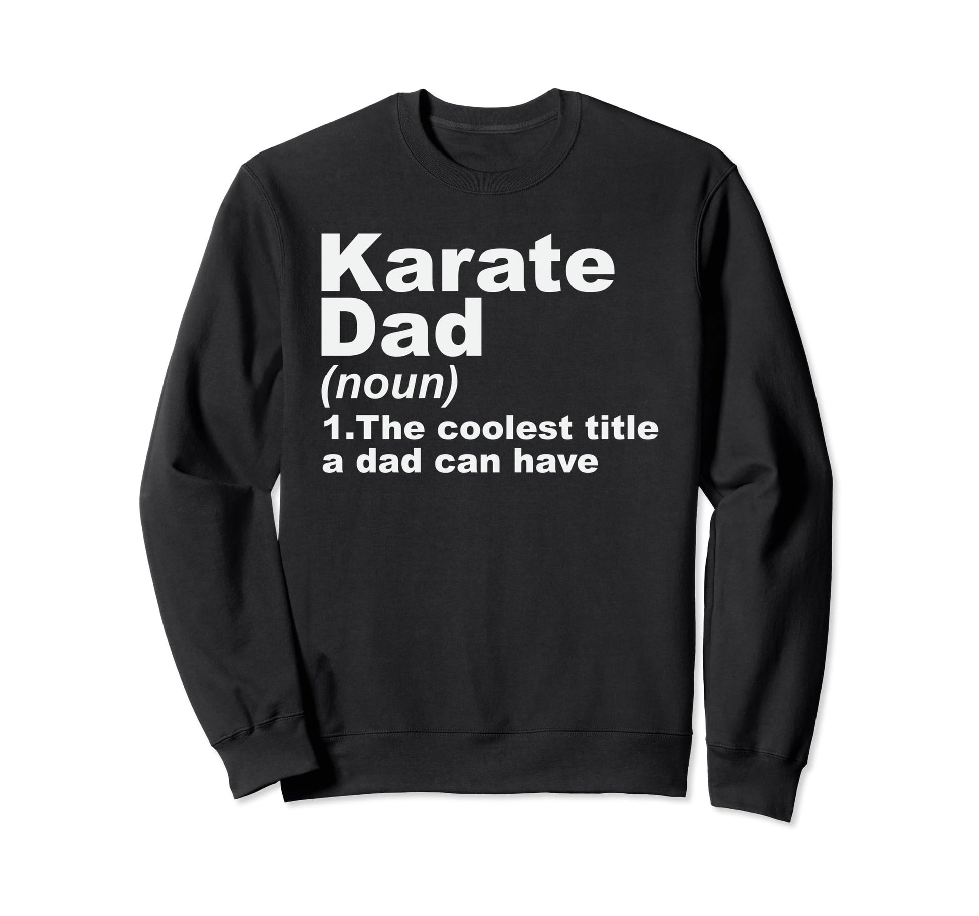 Karate Dad Birthday Fathers Gift Dads Sweatshirt - Streetwear Style Unisex - T-Shirt, Sweatshirt, Hoodie