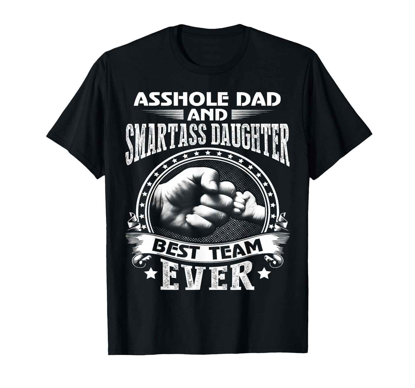 Asshole Dad And Smartass Daughter T-Shirt - Custom Art Print Men Women - T-Shirt, Sweatshirt, Hoodie
