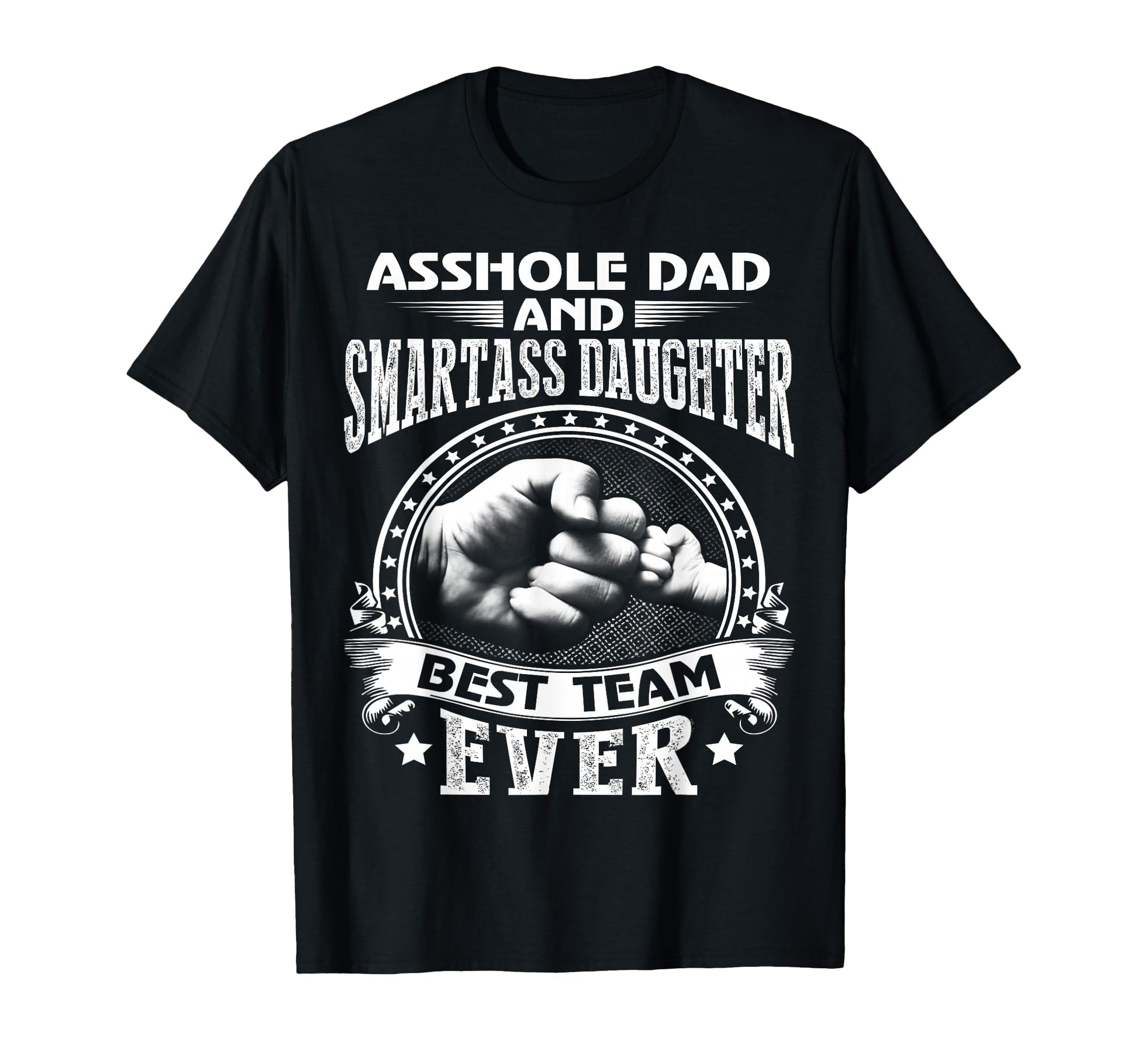 Asshole Dad And Smartass Daughter T-Shirt - Custom Art Print Men Women - T-Shirt, Sweatshirt, Hoodie