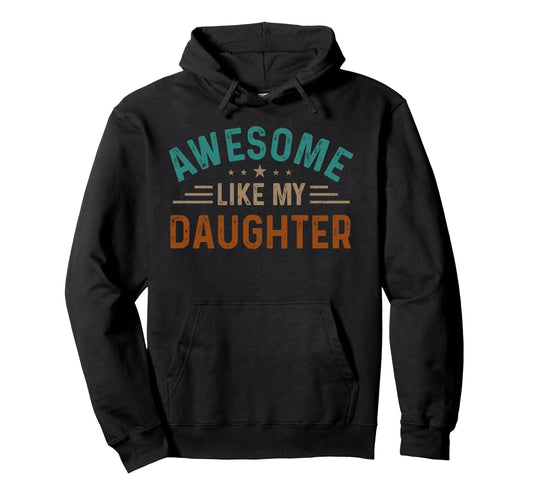 Awesome Like My Daughter Gifts Funny Hoodie - Trendy Graphic Men Women - T-Shirt, Sweatshirt, Hoodie