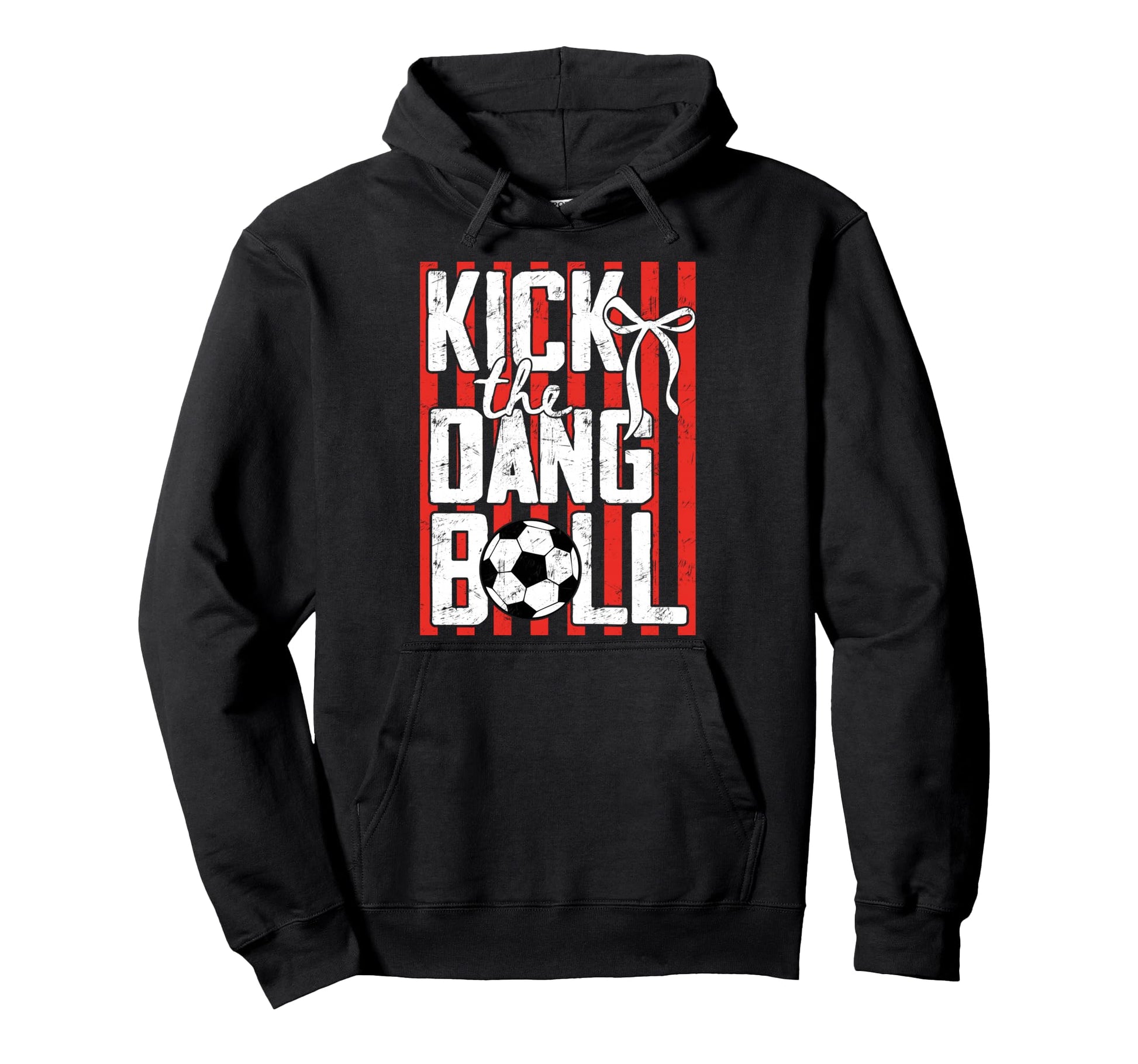 Kick Dang Ball Funny Soccer Game Day Hoodie - Fun Novelty Design Men Women - T-Shirt, Sweatshirt, Hoodie