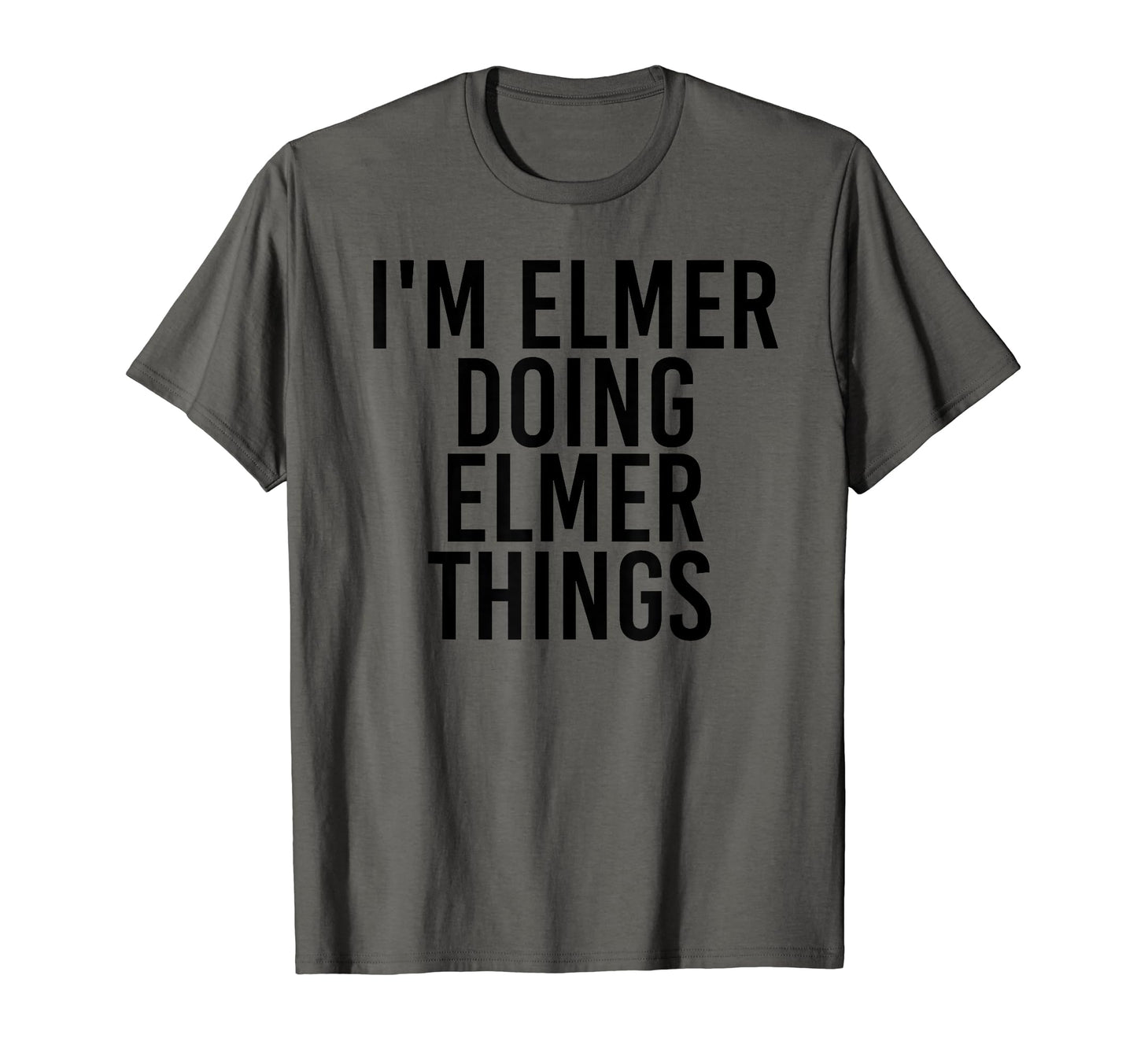 Im Elmer Doing Elmer Things Name T-Shirt - Aesthetic Graphic Men Women - T-Shirt, Sweatshirt, Hoodie