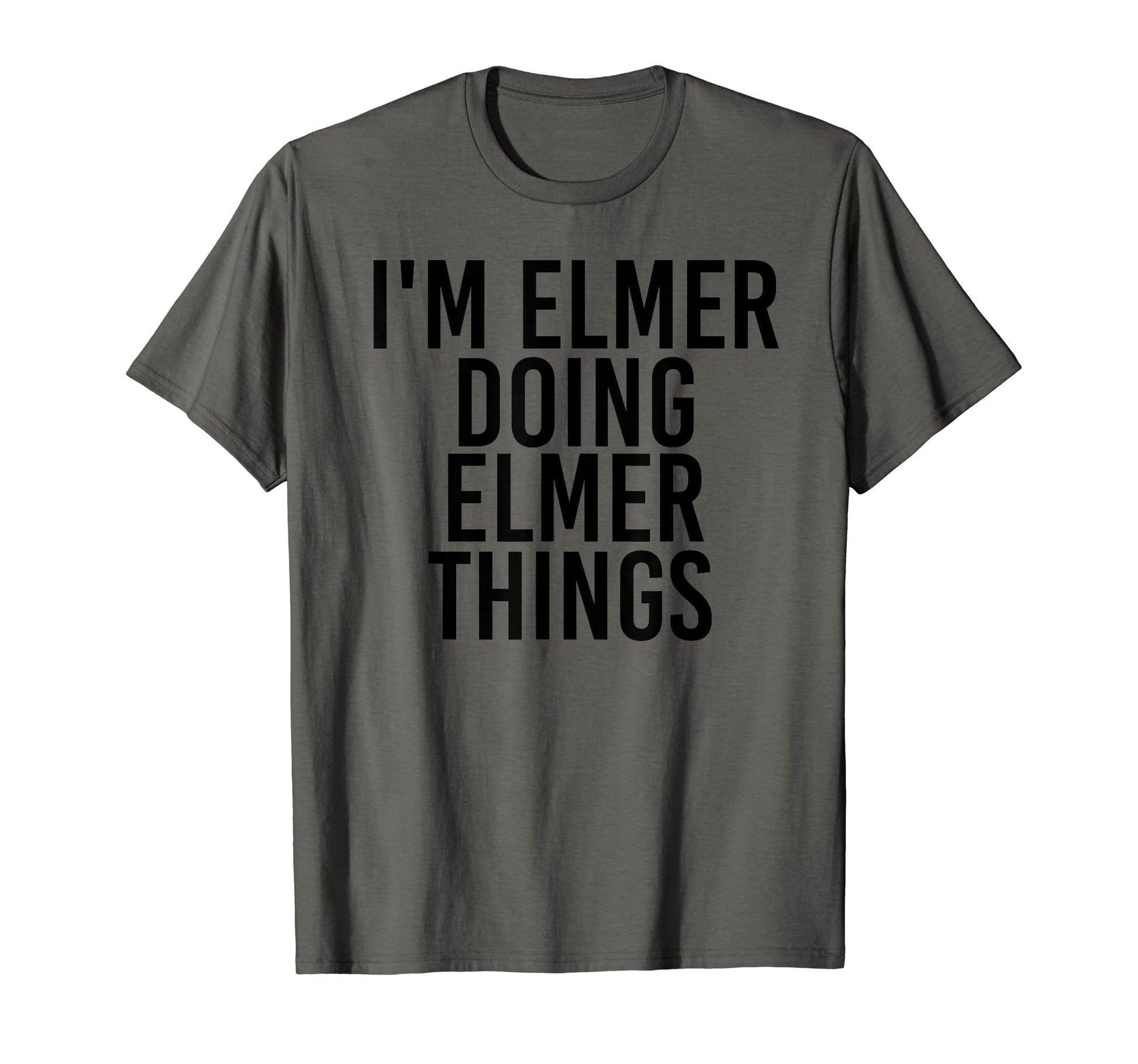 Im Elmer Doing Elmer Things Name T-Shirt - Aesthetic Graphic Men Women - T-Shirt, Sweatshirt, Hoodie