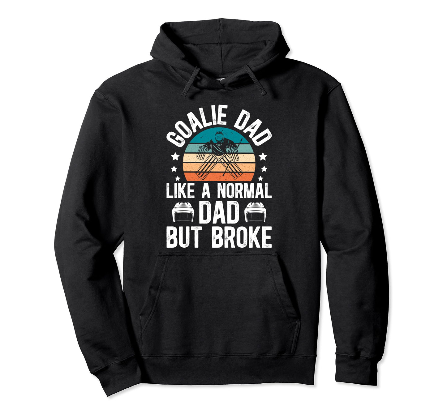 Ice Hockey Goalie Dad Broke Dad Hoodie - Casual Everyday Wear for Adults - T-Shirt, Sweatshirt, Hoodie