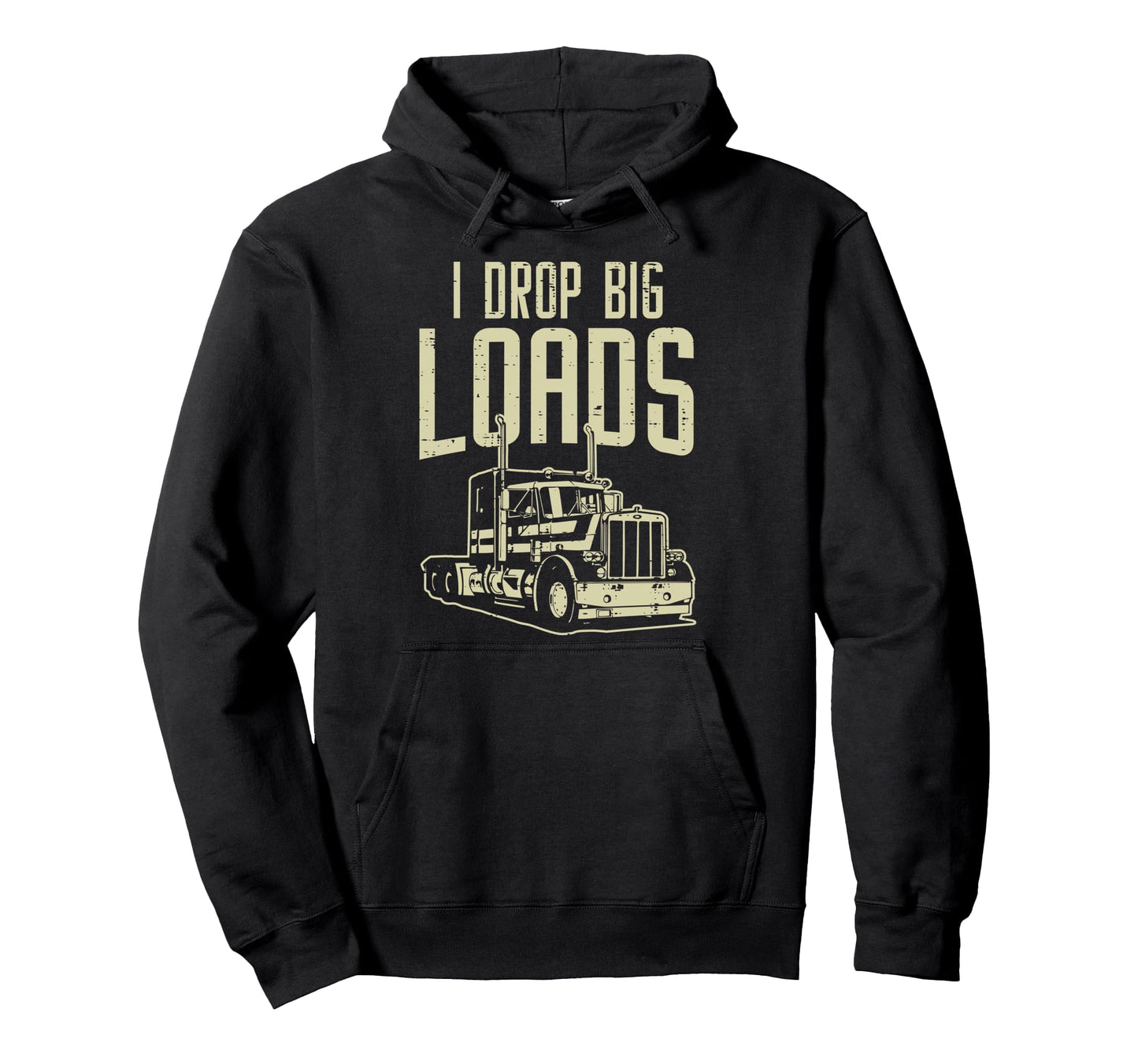 I Drop Big Loads Semi Truck Trucking Hoodie - Unique Graphic for Adults - T-Shirt, Sweatshirt, Hoodie