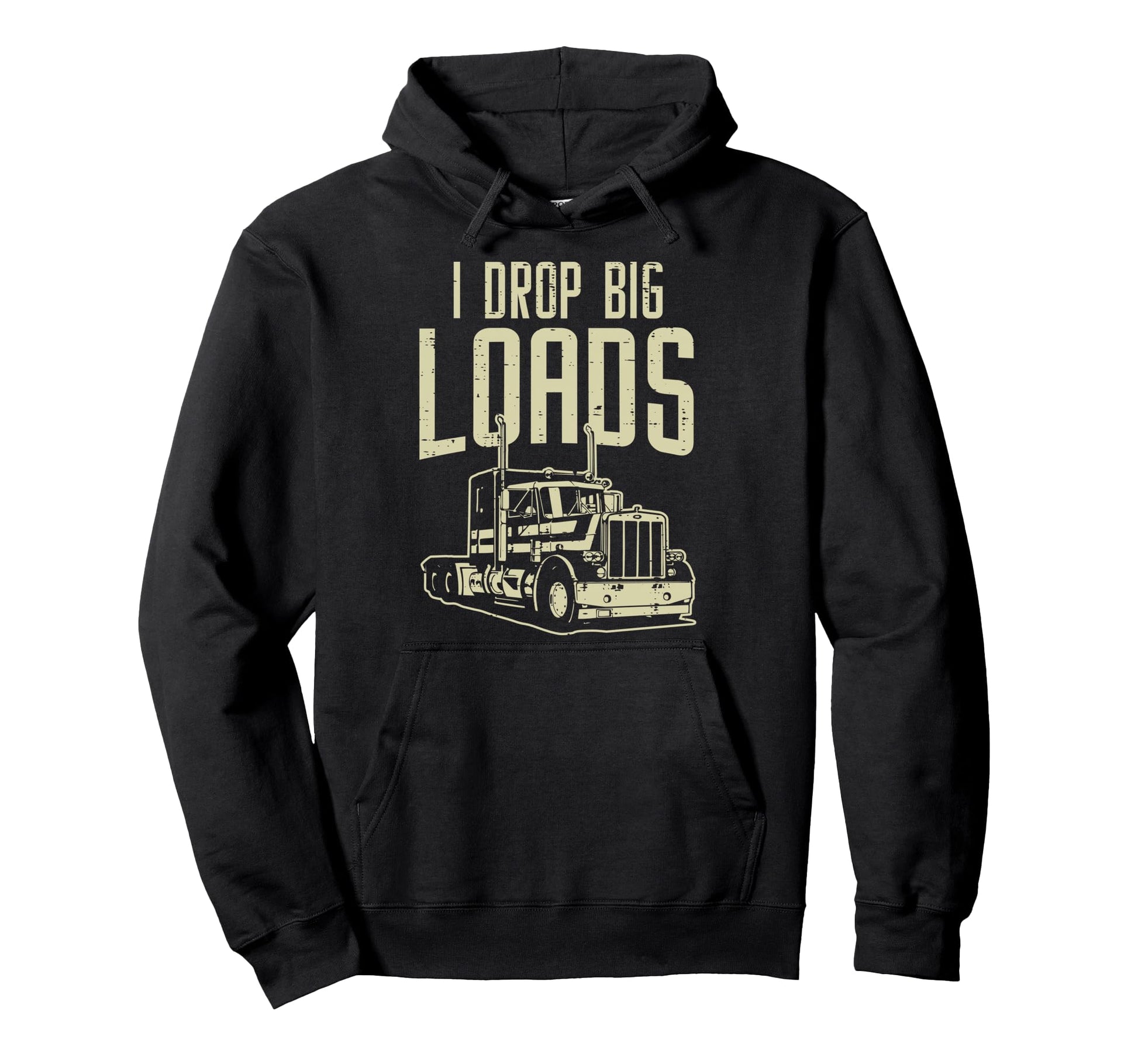 I Drop Big Loads Semi Truck Trucking Hoodie - Unique Graphic for Adults - T-Shirt, Sweatshirt, Hoodie