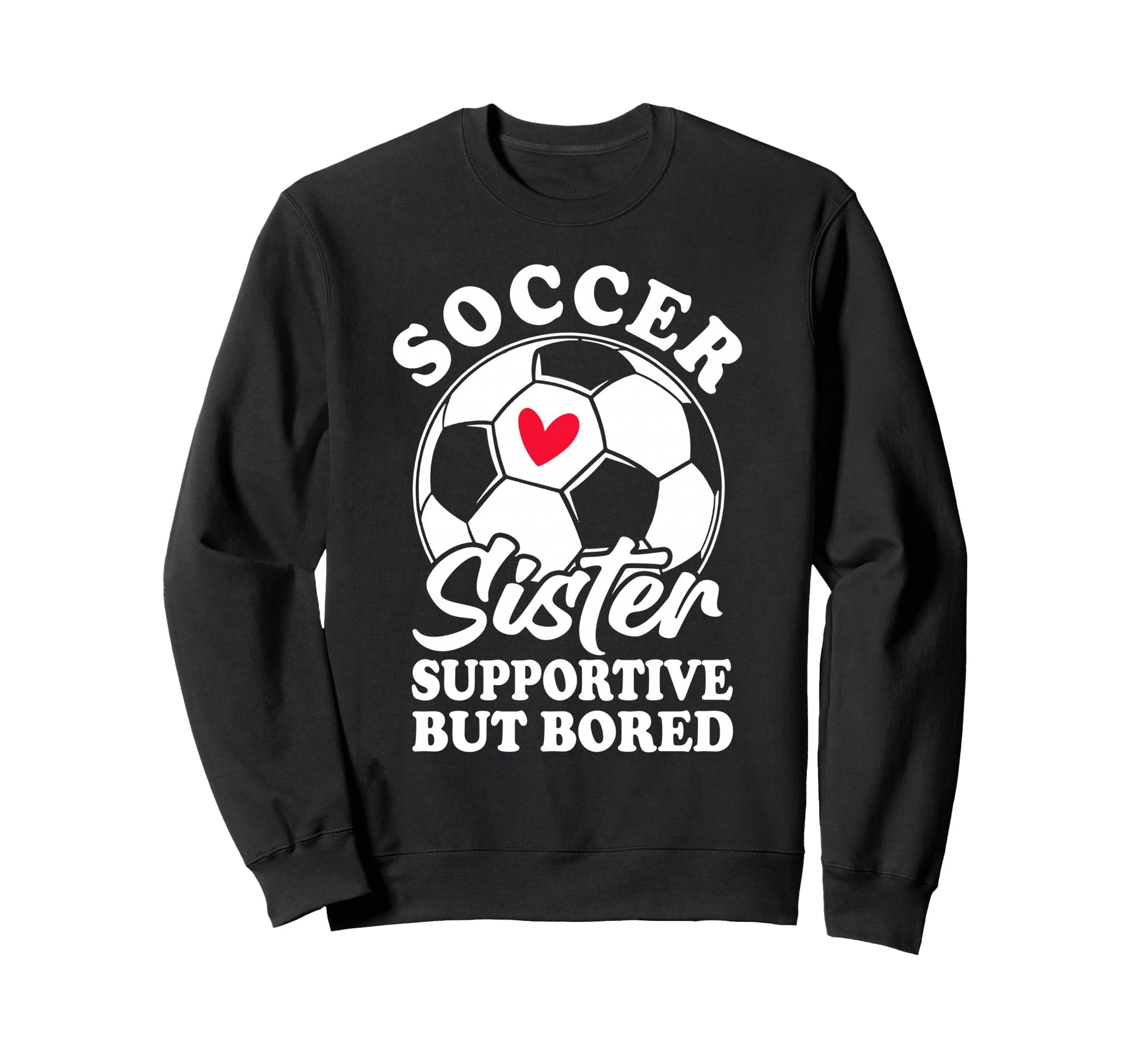 Soccer Sister Supportive But Sweatshirt - Streetwear Style for Adults - T-Shirt, Sweatshirt, Hoodie