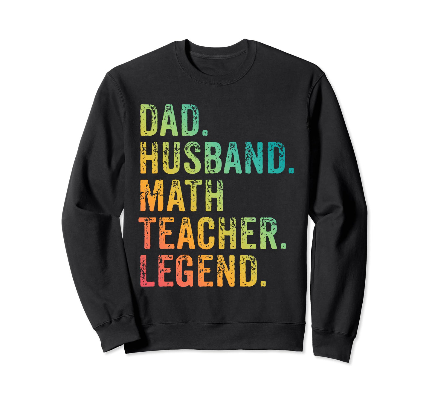 Funny Dad Husband Math Teacher Legend Sweatshirt - Graphic Print Unisex - T-Shirt, Sweatshirt, Hoodie