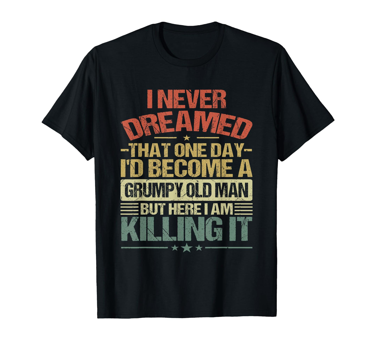I Never Dreamed That Id Become Grumpy T-Shirt - Graphic Print Men Women - T-Shirt, Sweatshirt, Hoodie