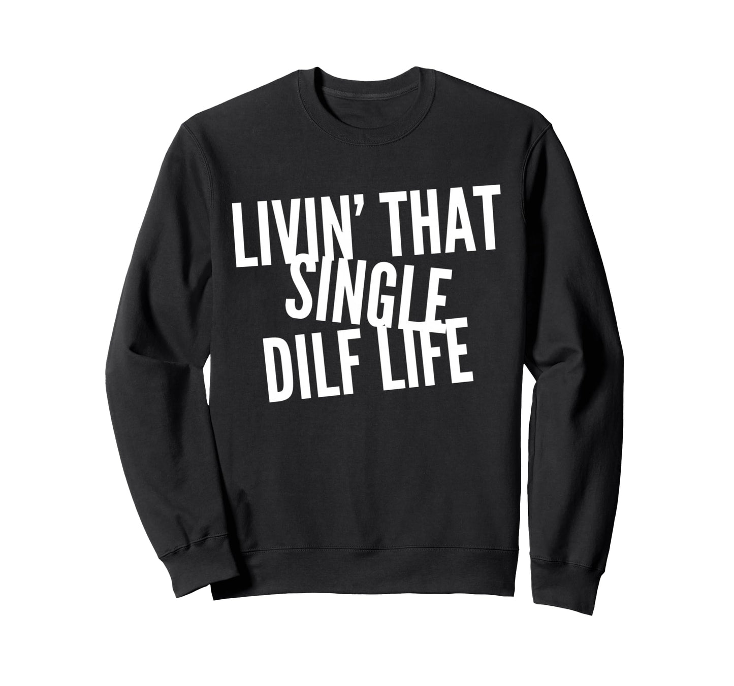 Funny Single Dad Dilf Dads Love Dilfs Sweatshirt - Trendy Graphic Unisex - T-Shirt, Sweatshirt, Hoodie