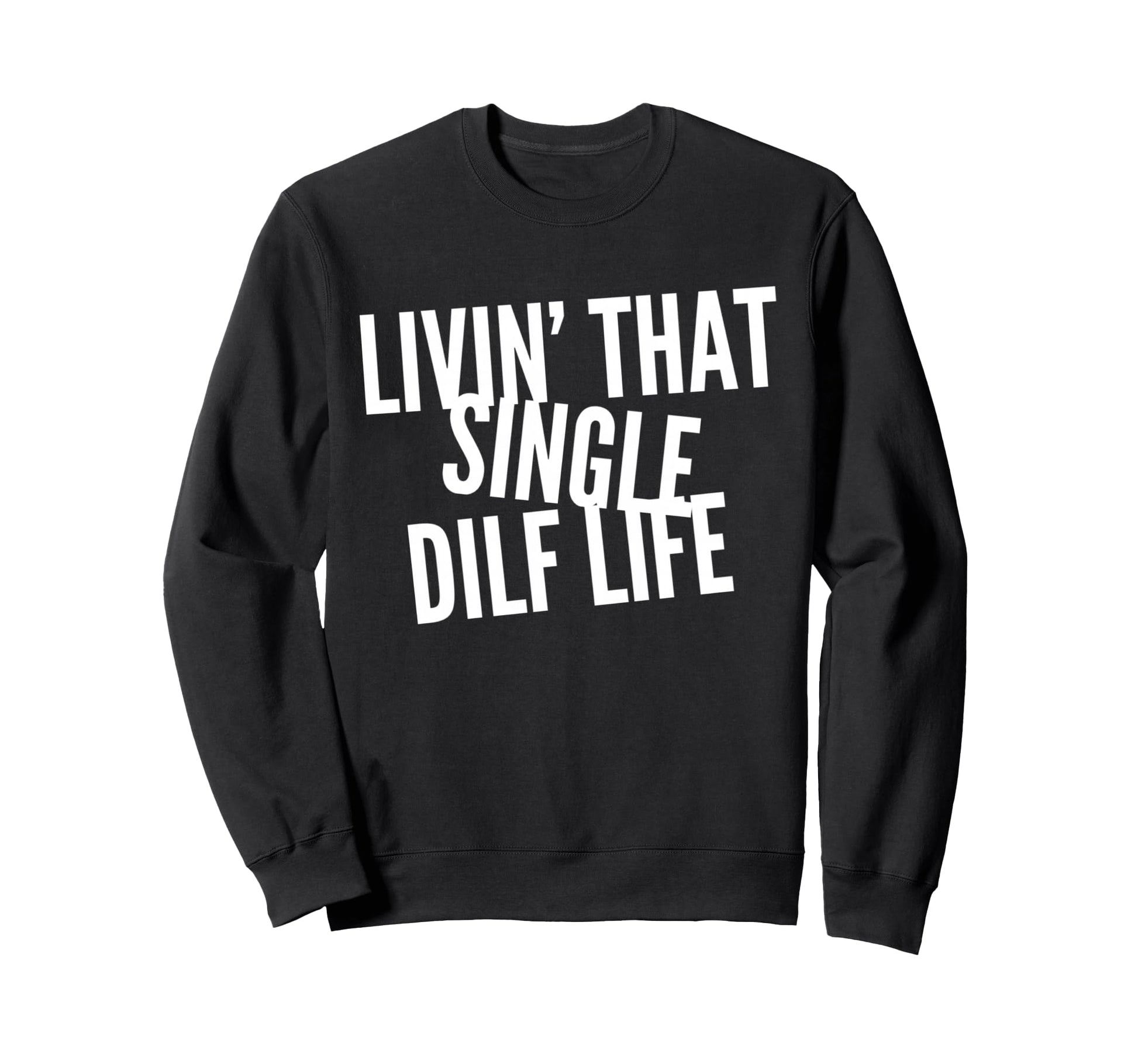 Funny Single Dad Dilf Dads Love Dilfs Sweatshirt - Trendy Graphic Unisex - T-Shirt, Sweatshirt, Hoodie