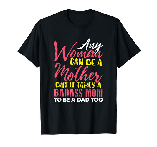 Any Can Be Mother It Takes Badass T-Shirt - Fun Novelty Design for Adults - T-Shirt, Sweatshirt, Hoodie