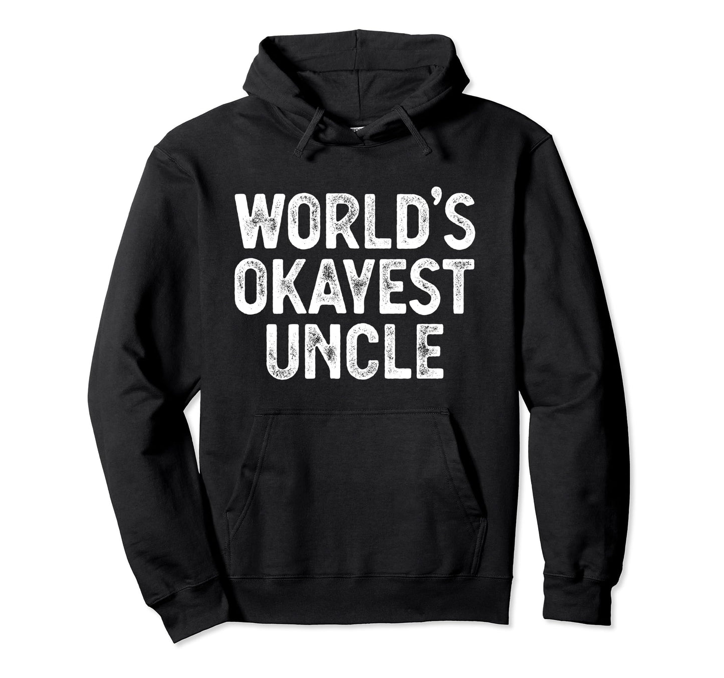 Funny Uncle Worlds Okayest Uncle Hoodie - Streetwear Style for Adults - T-Shirt, Sweatshirt, Hoodie
