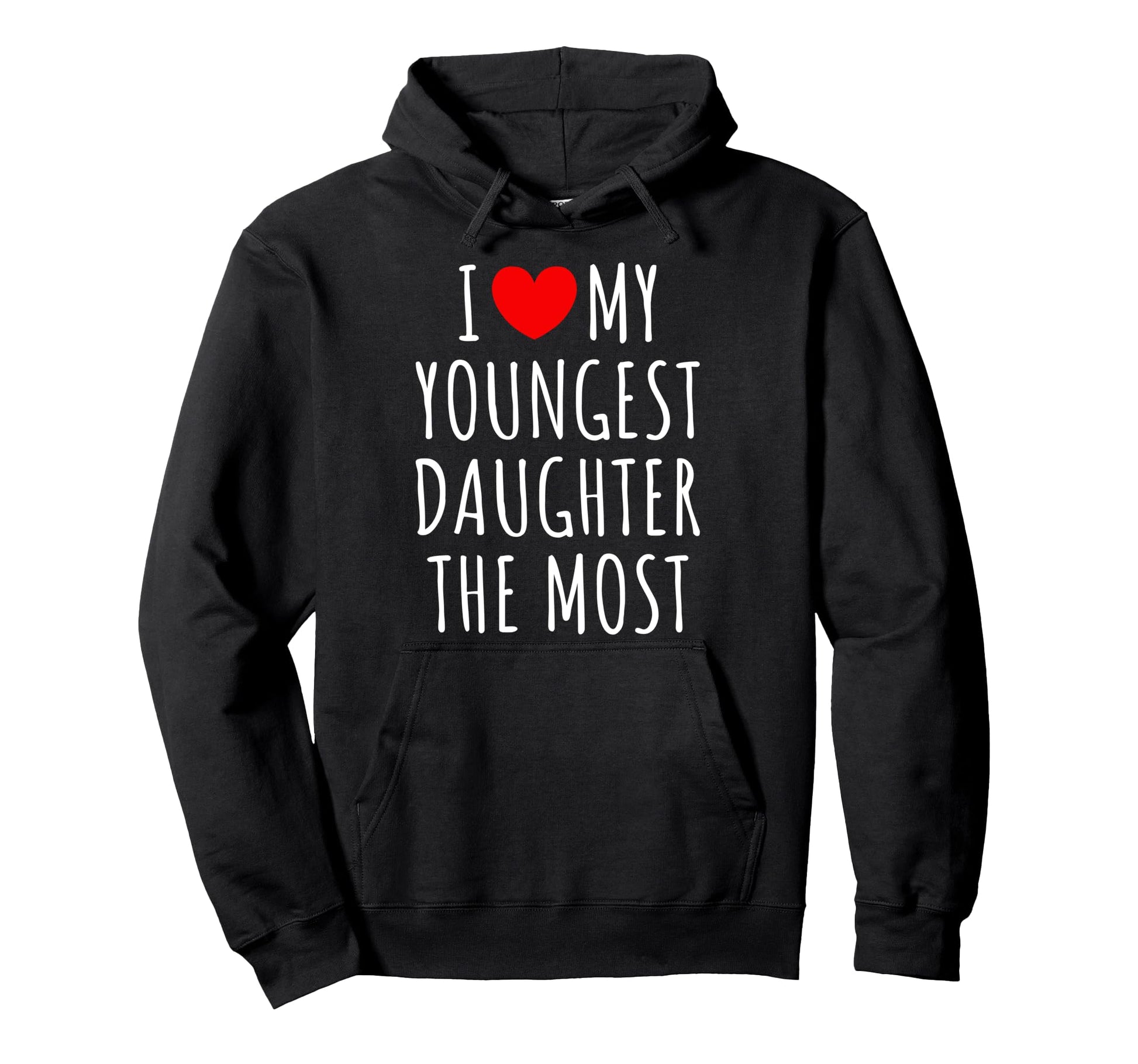 Funny I Love My Youngest Daughter Hoodie - Fun Novelty Design for Adults - T-Shirt, Sweatshirt, Hoodie