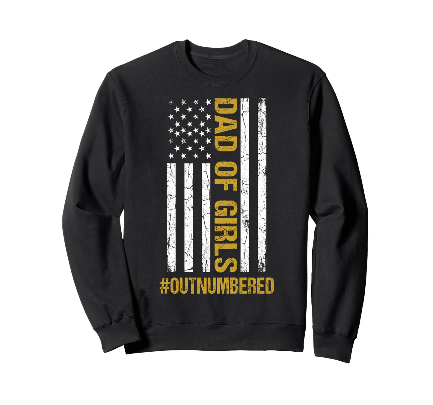 Dad Outnumbered Funny Fathers Day Sweatshirt - Novelty Apparel Men Women - T-Shirt, Sweatshirt, Hoodie
