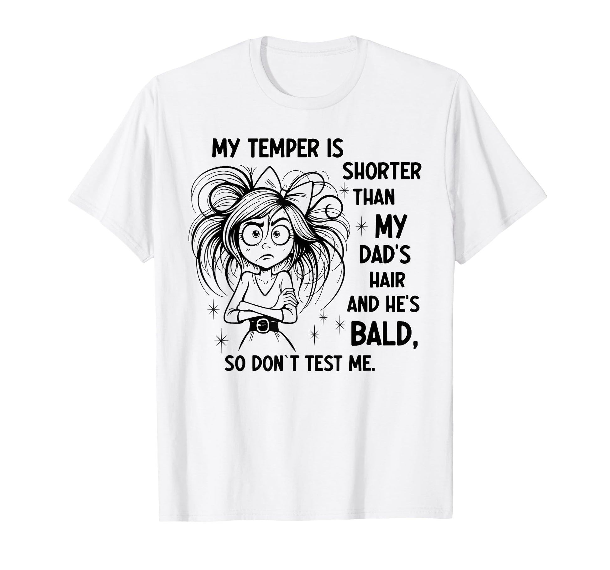 My Temper Is Shorter Than My Dads T-Shirt - Streetwear Style for Adults - T-Shirt, Sweatshirt, Hoodie