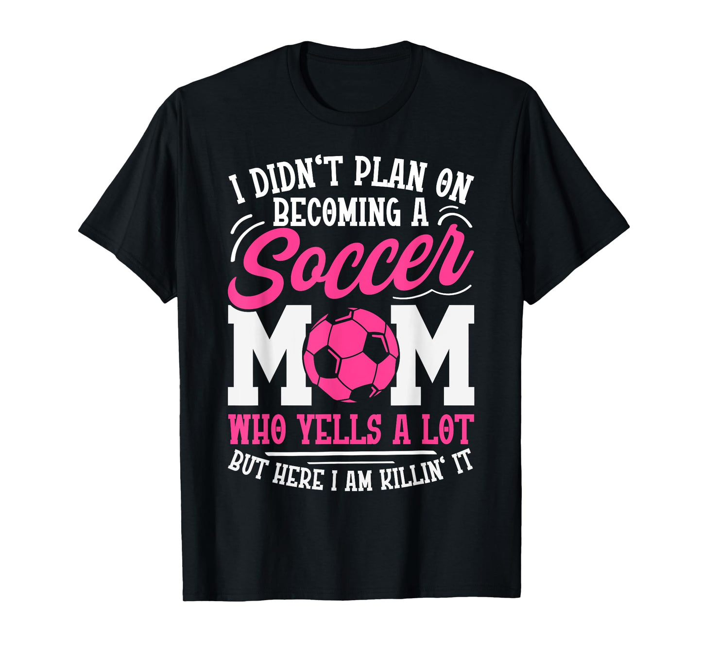 I Didnt Plan Becoming Soccer Mom T-Shirt - Aesthetic Graphic Unisex - T-Shirt, Sweatshirt, Hoodie