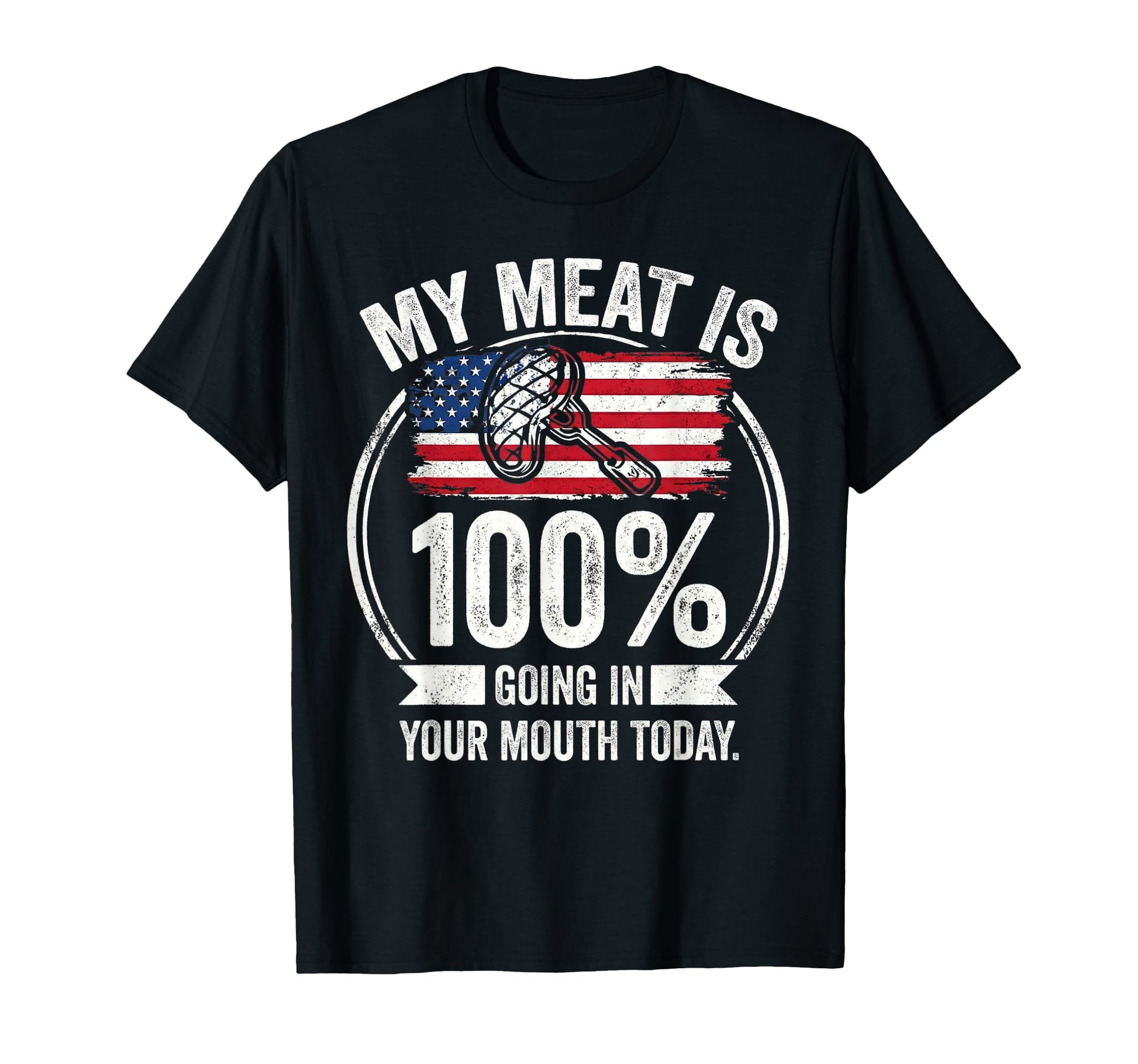 My Meat Is 100 Going Your Mouth Today T-Shirt - Novelty Apparel for Adults - T-Shirt, Sweatshirt, Hoodie