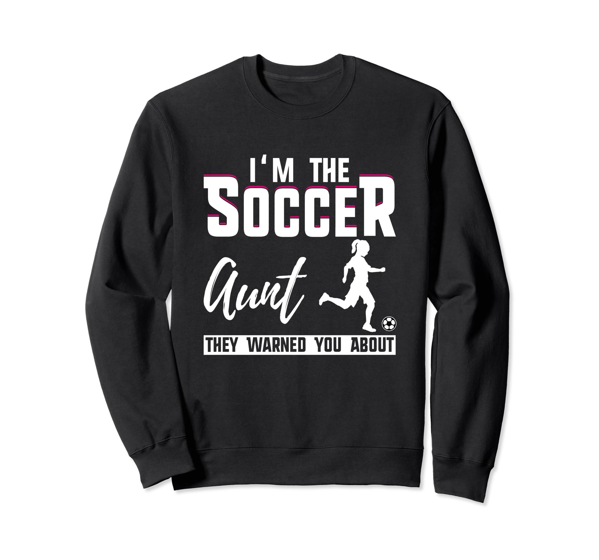 Im Soccer Aunt They Warned You About Sweatshirt - Novelty Apparel Men Women - T-Shirt, Sweatshirt, Hoodie