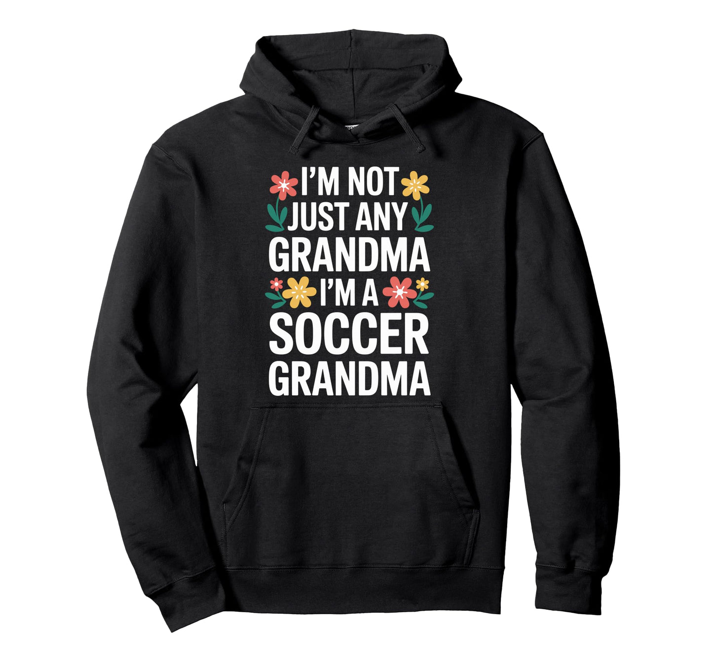 Im Not Just Any Grandma Im Soccer Grandma Hoodie - Graphic Print Unisex - T-Shirt, Sweatshirt, Hoodie