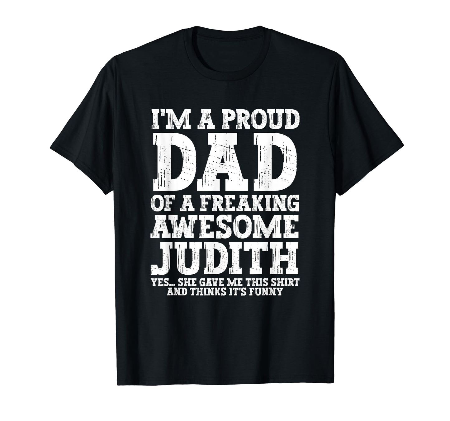 Dad Judith Personalized Name Funny T-Shirt - Unique Graphic for Adults - T-Shirt, Sweatshirt, Hoodie