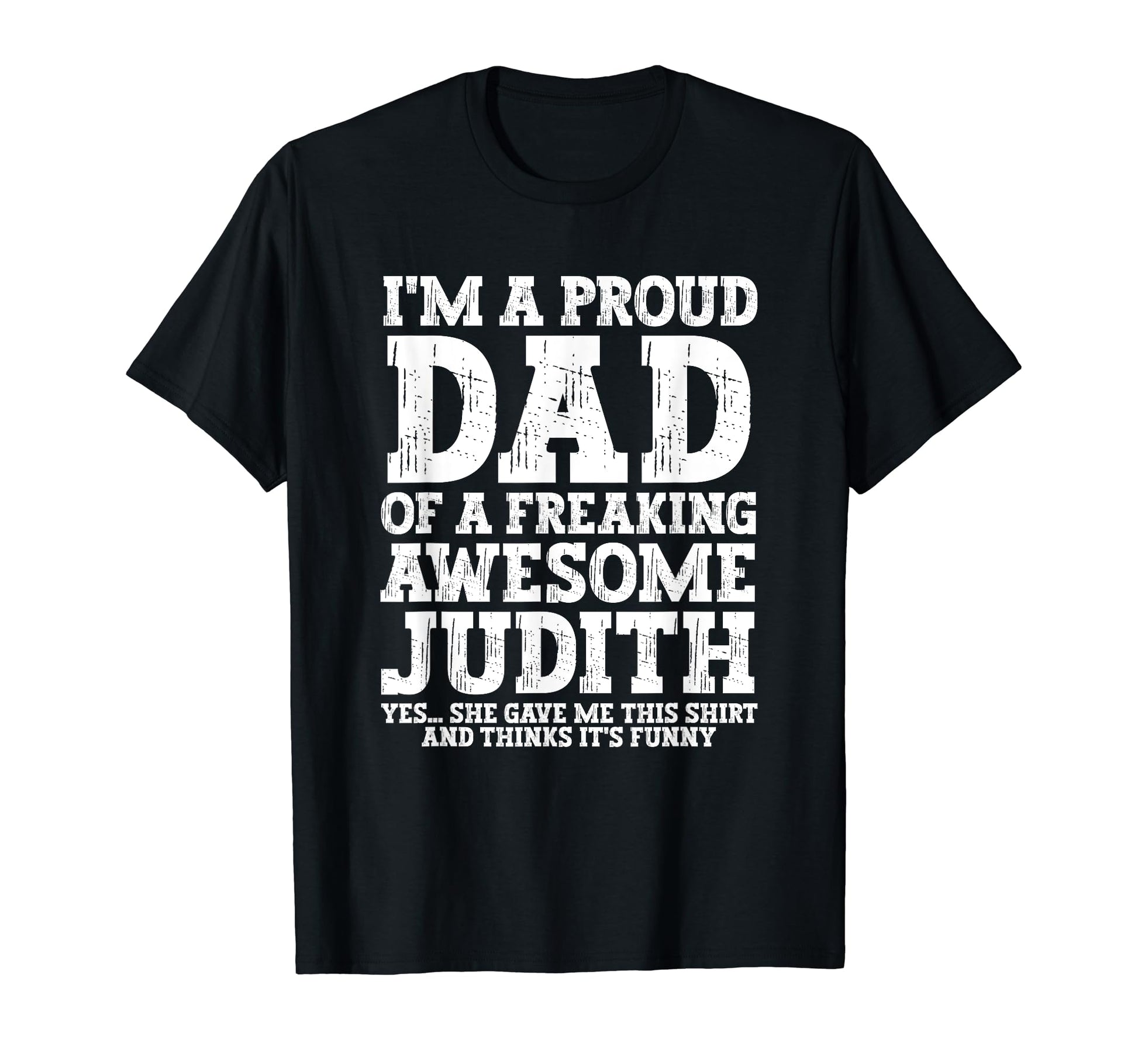 Dad Judith Personalized Name Funny T-Shirt - Unique Graphic for Adults - T-Shirt, Sweatshirt, Hoodie