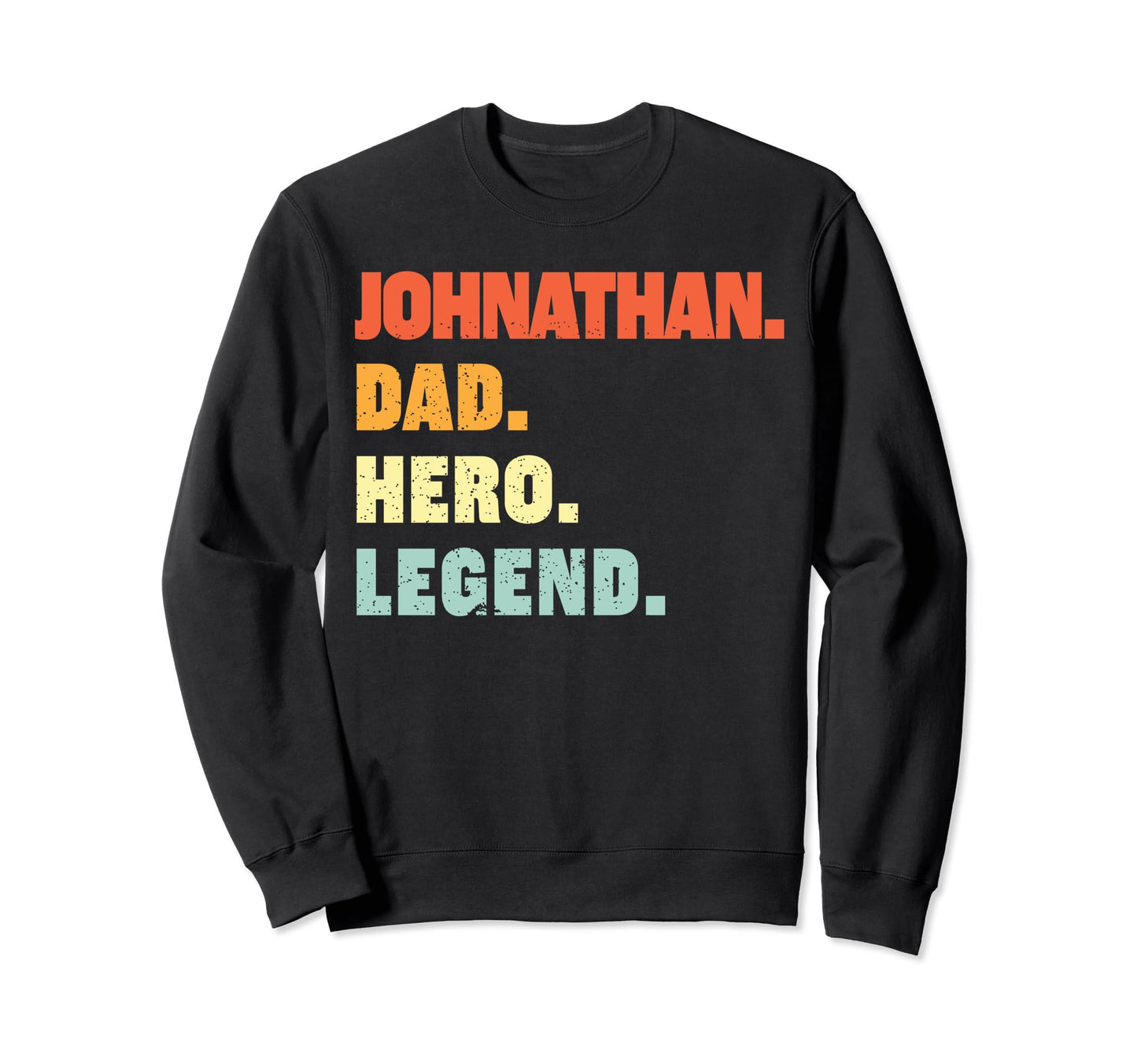 Johnathan Dad Hero Legend Sweatshirt - Streetwear Style Men Women - T-Shirt, Sweatshirt, Hoodie