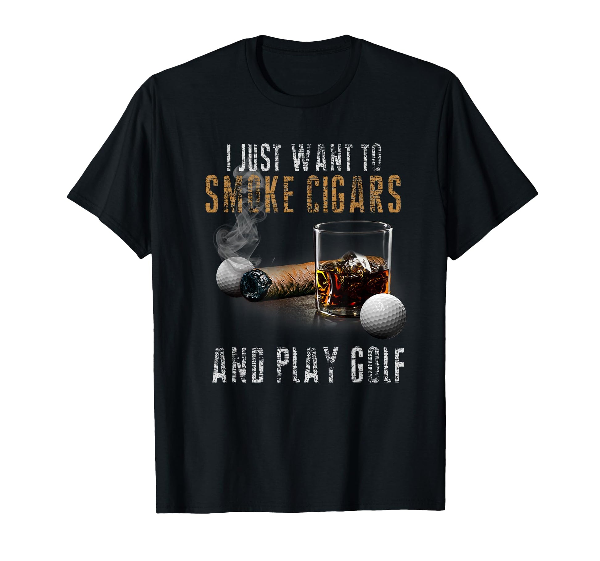 I Just Want To Smoke Cigars Play Golf T-Shirt - Novelty Apparel Unisex - T-Shirt, Sweatshirt, Hoodie