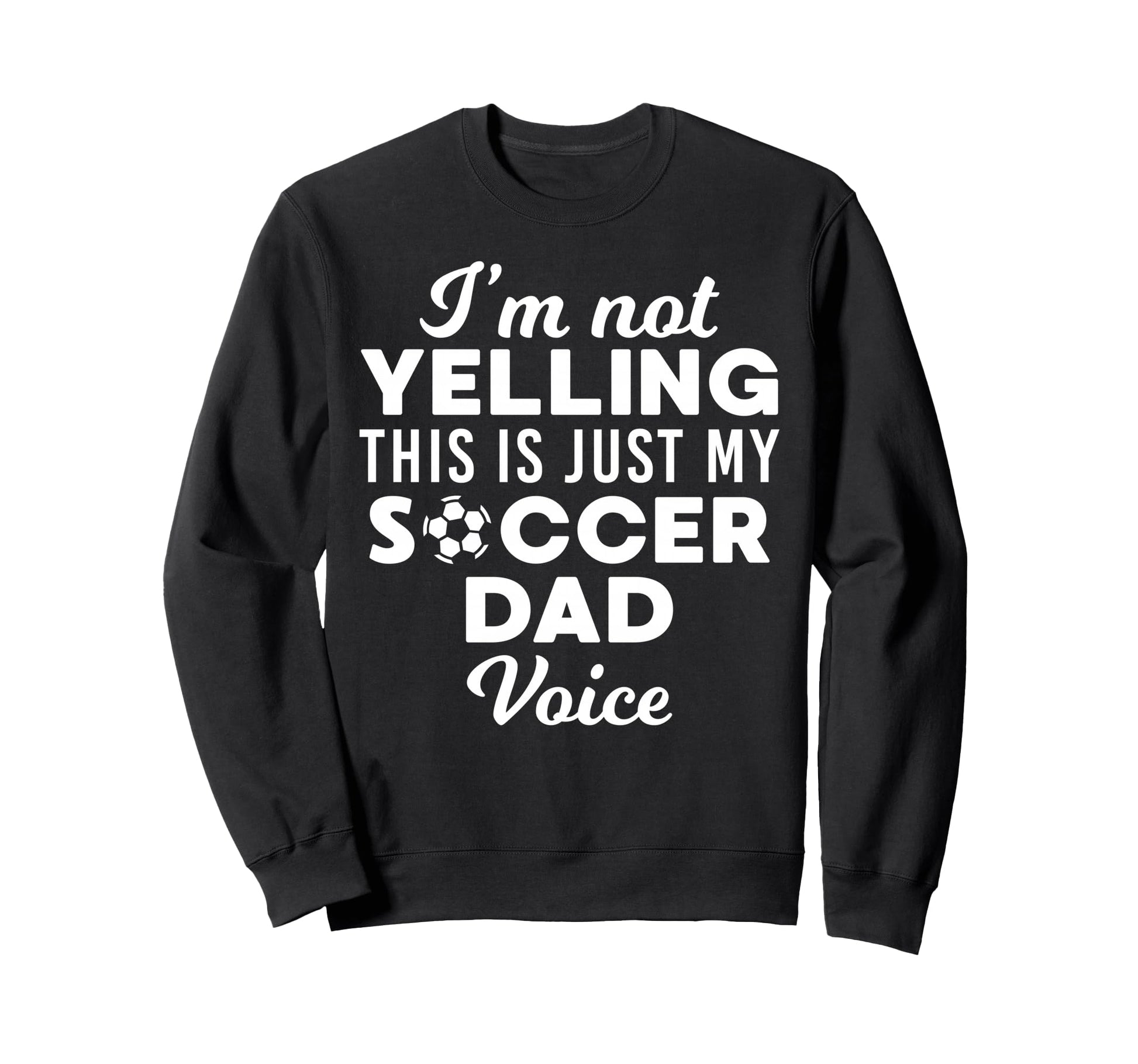 Im Not Yelling This Is Just My Soccer Sweatshirt - Streetwear Style Unisex - T-Shirt, Sweatshirt, Hoodie