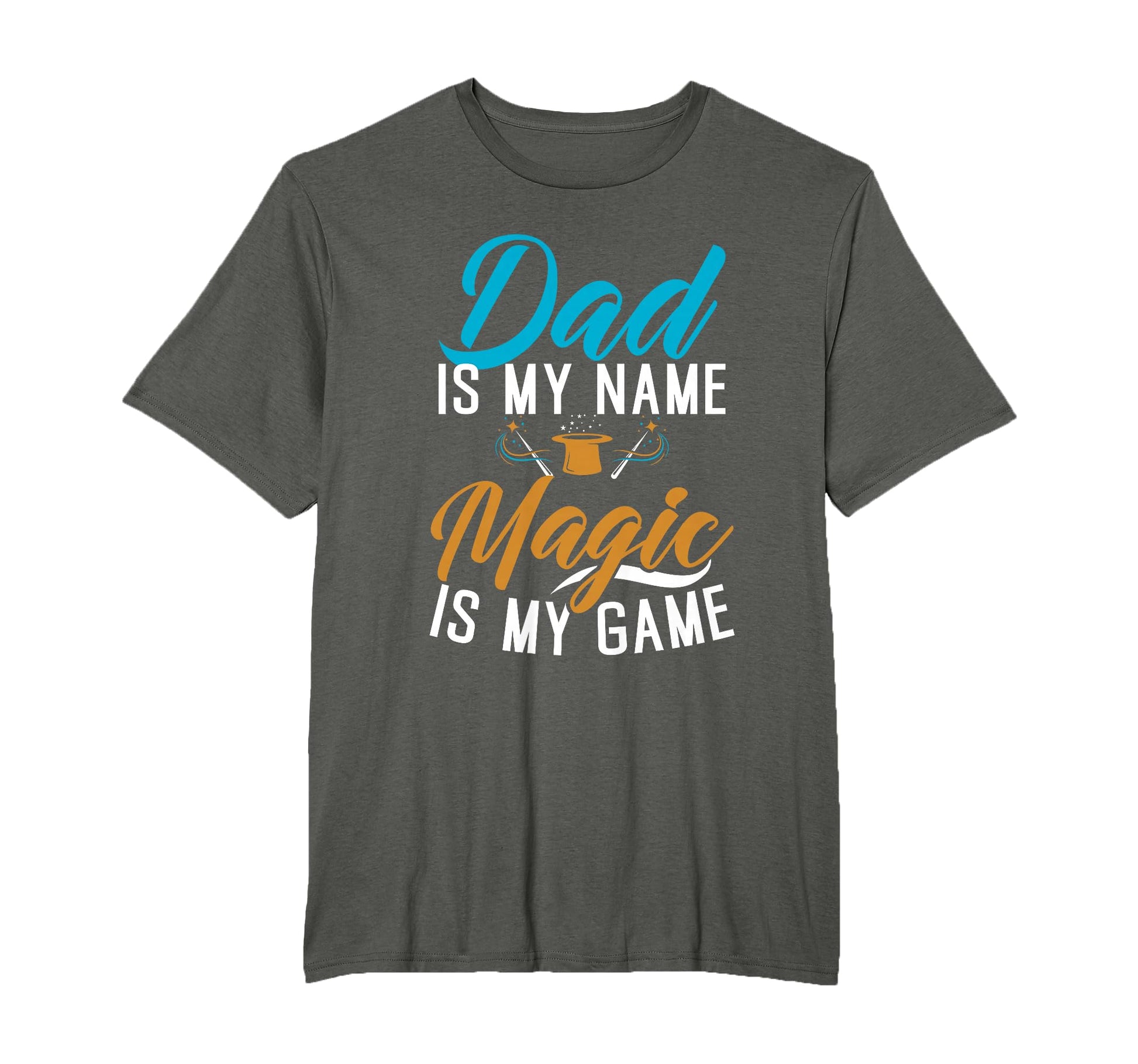 Dad Is My Name Magic Is My Game Magician T-Shirt - Novelty Apparel Unisex - T-Shirt, Sweatshirt, Hoodie