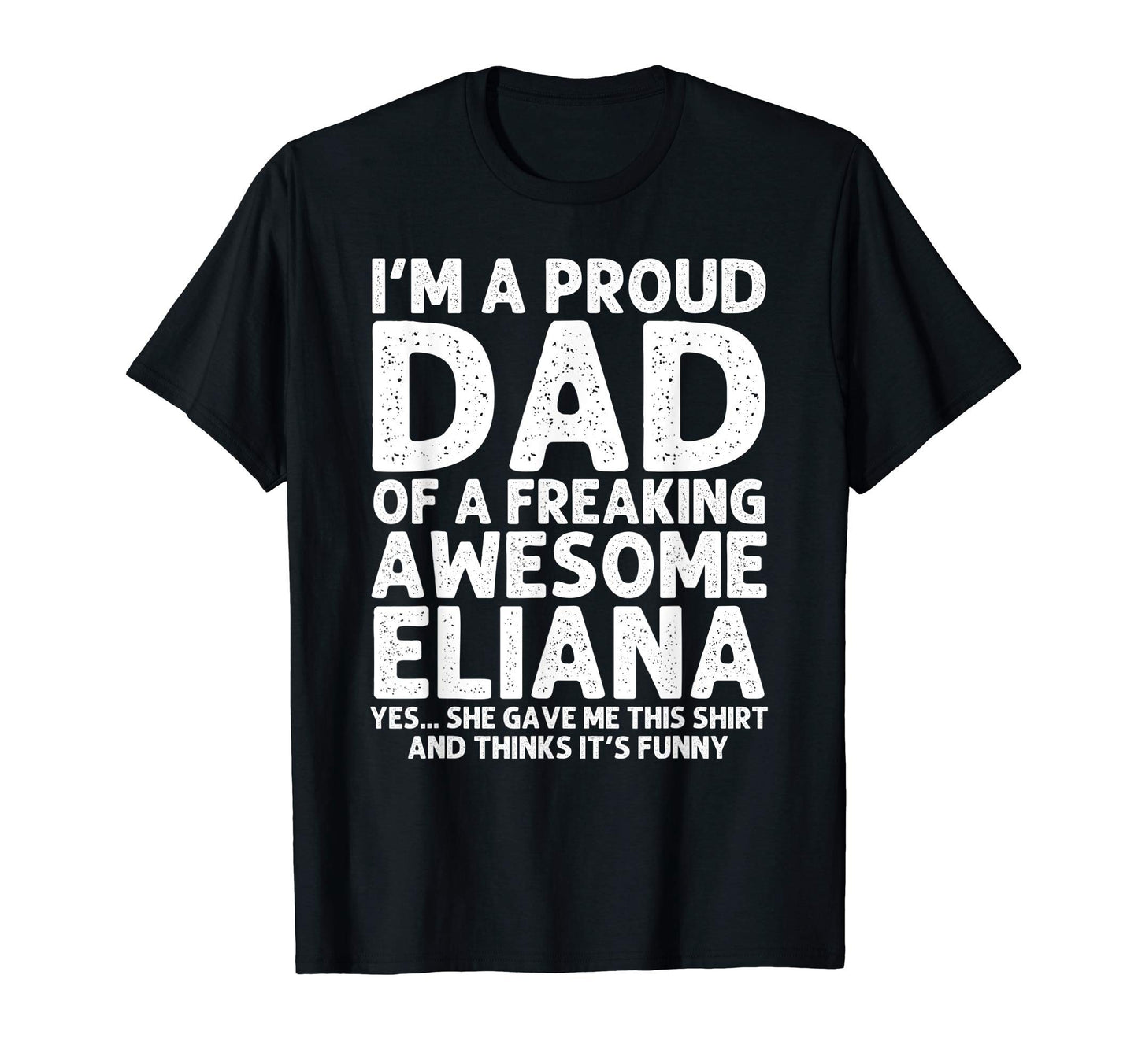 Dad Eliana Gift Fathers Day Funny T-Shirt - Custom Art Print for Adults - T-Shirt, Sweatshirt, Hoodie