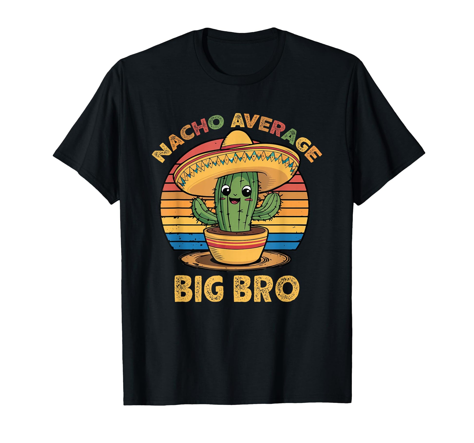 Nacho Average Big Bro Mexican Cinco De T-Shirt - Streetwear Style Unisex - T-Shirt, Sweatshirt, Hoodie