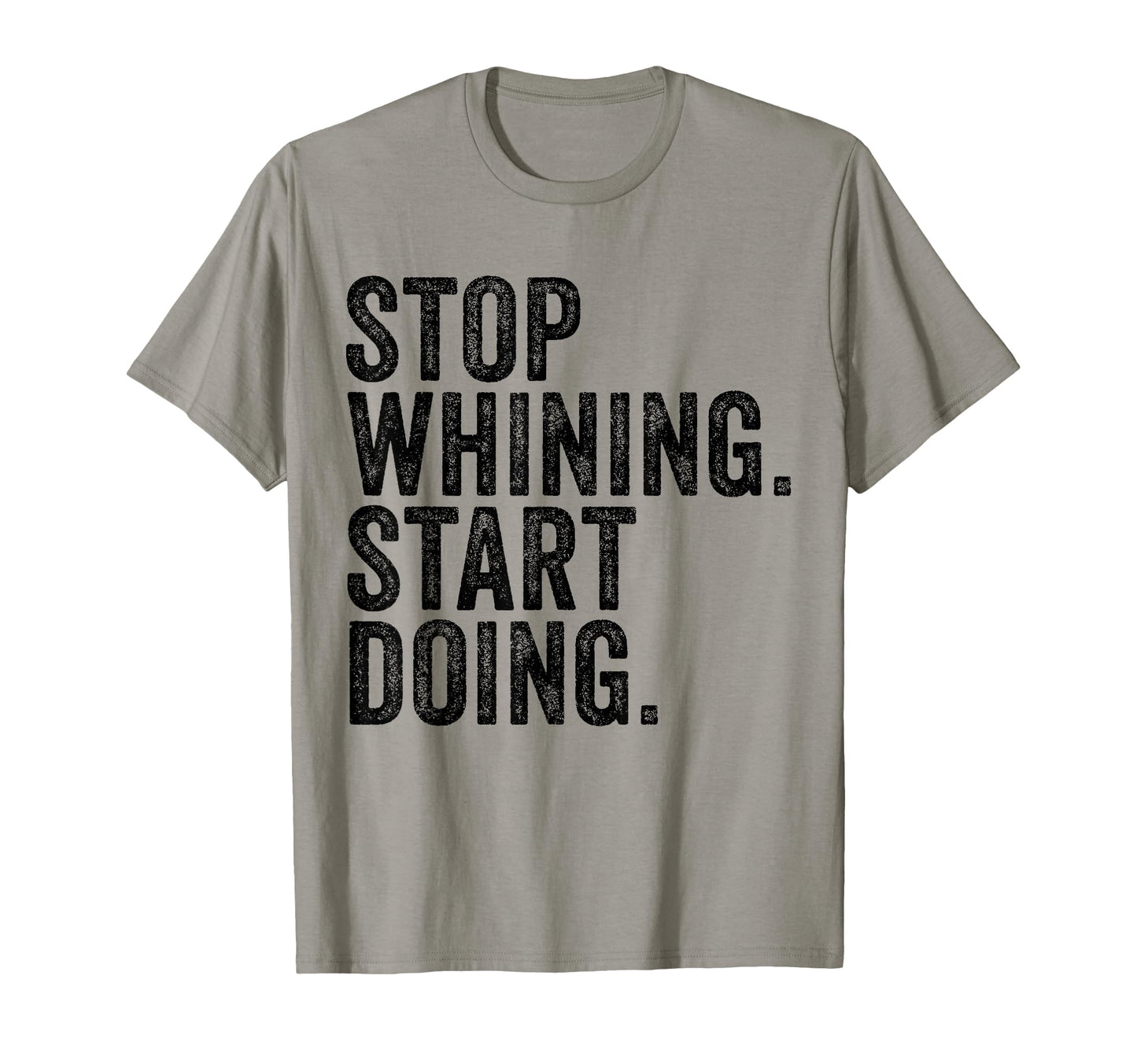 Stop Whining Start Doing Workout T-Shirt - Minimalist Print for Adults - T-Shirt, Sweatshirt, Hoodie