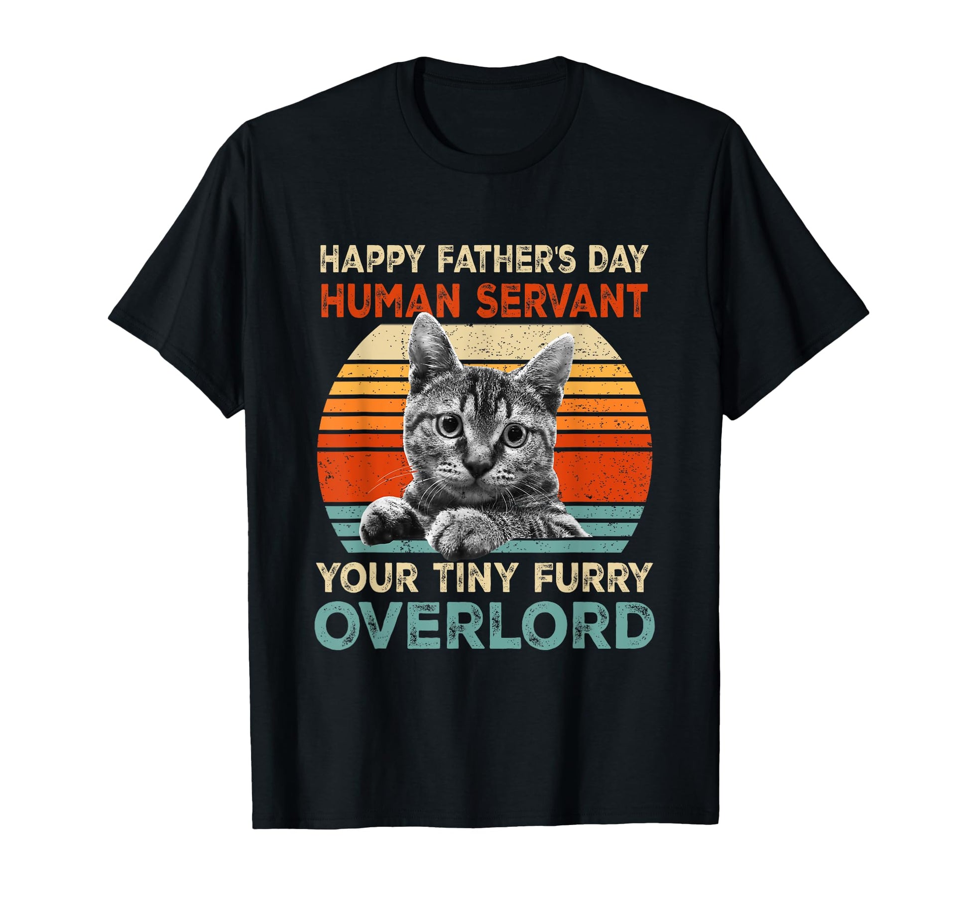 Happy Fathers Day Human Servant Your T-Shirt - Streetwear Style Men Women - T-Shirt, Sweatshirt, Hoodie