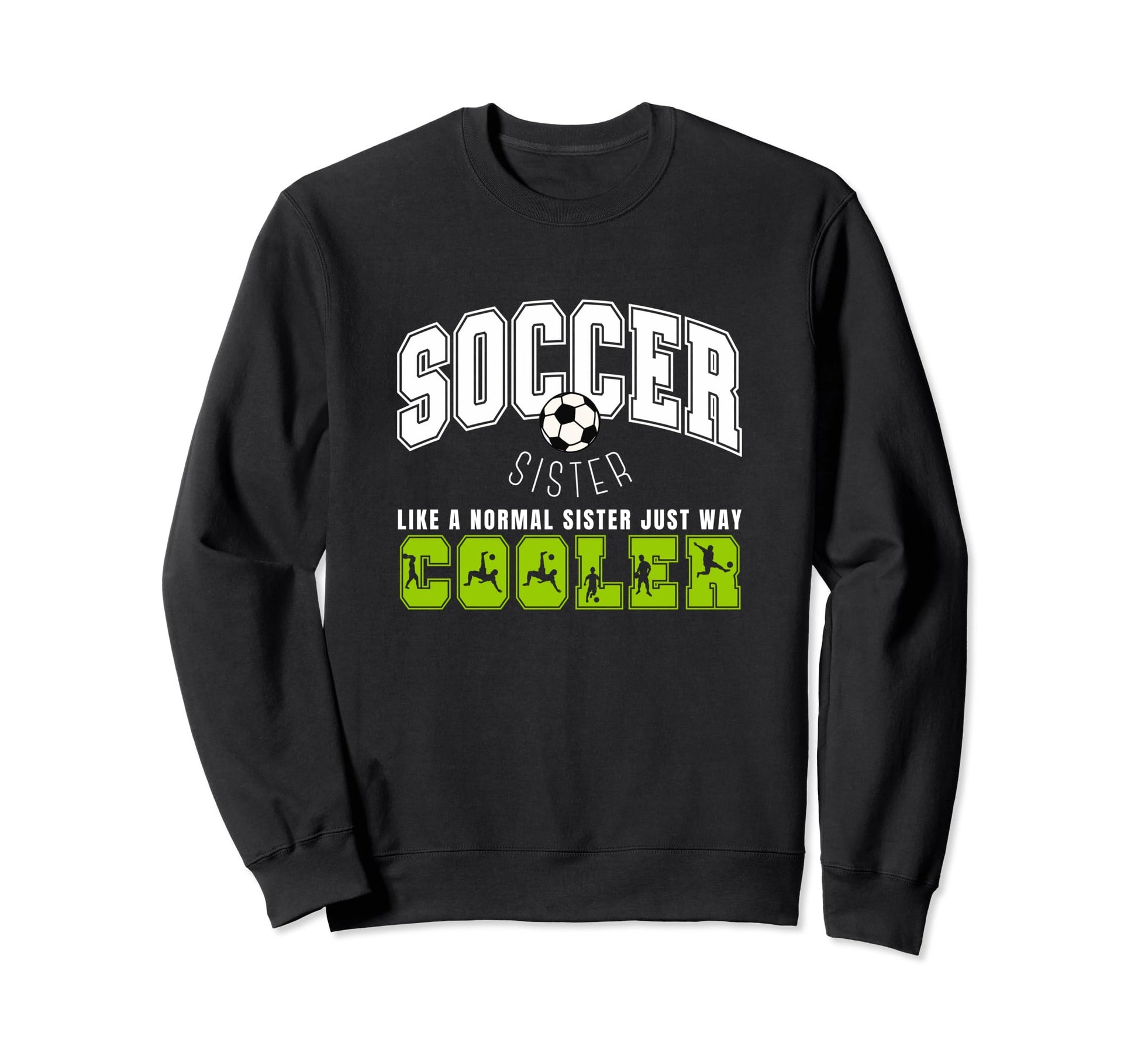 Soccer Sister Soccer Player Sweatshirt - Fun Novelty Design for Adults - T-Shirt, Sweatshirt, Hoodie