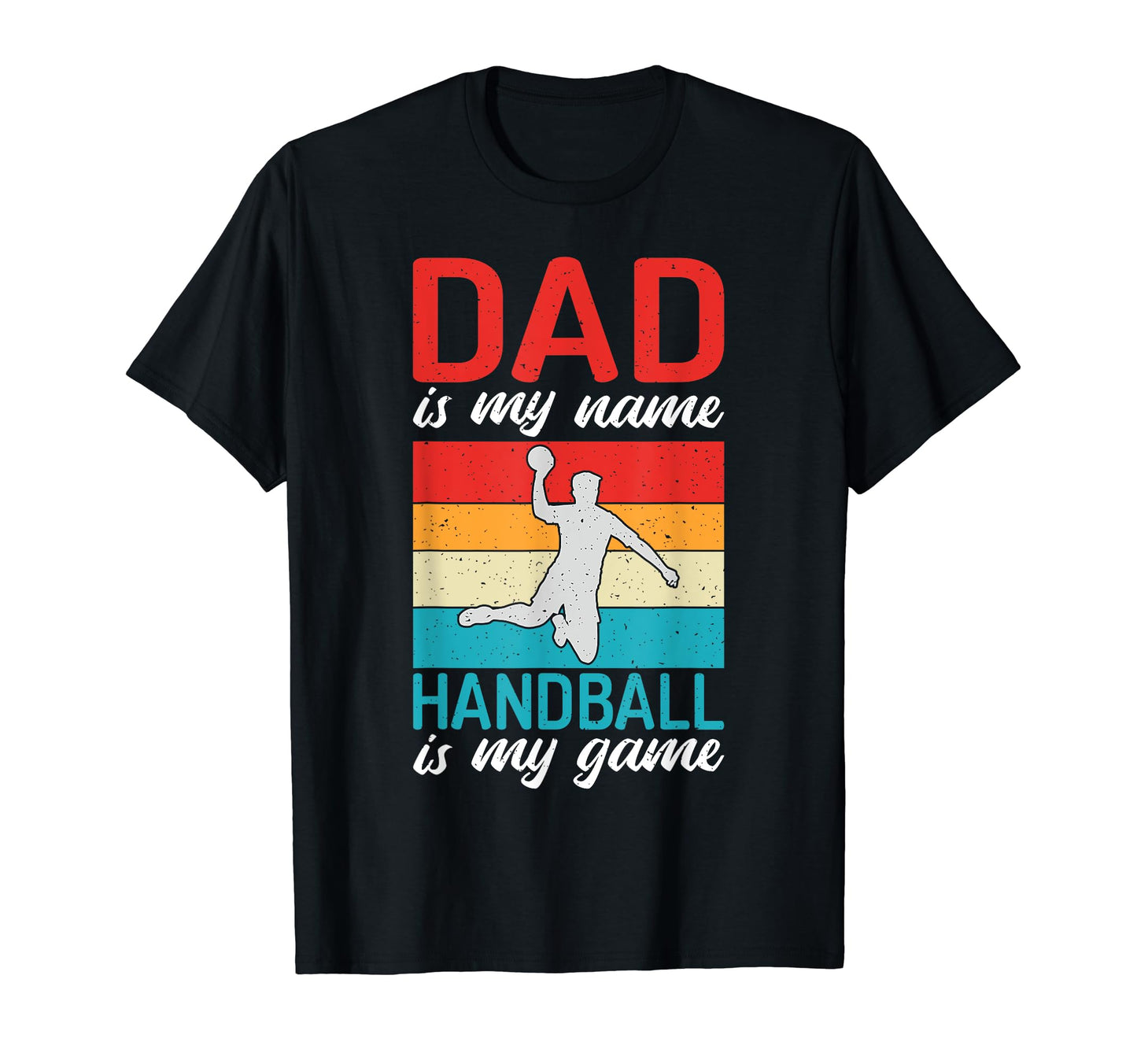 Dad Is My Name Handball Is My Game T-Shirt - Novelty Apparel for Adults - T-Shirt, Sweatshirt, Hoodie
