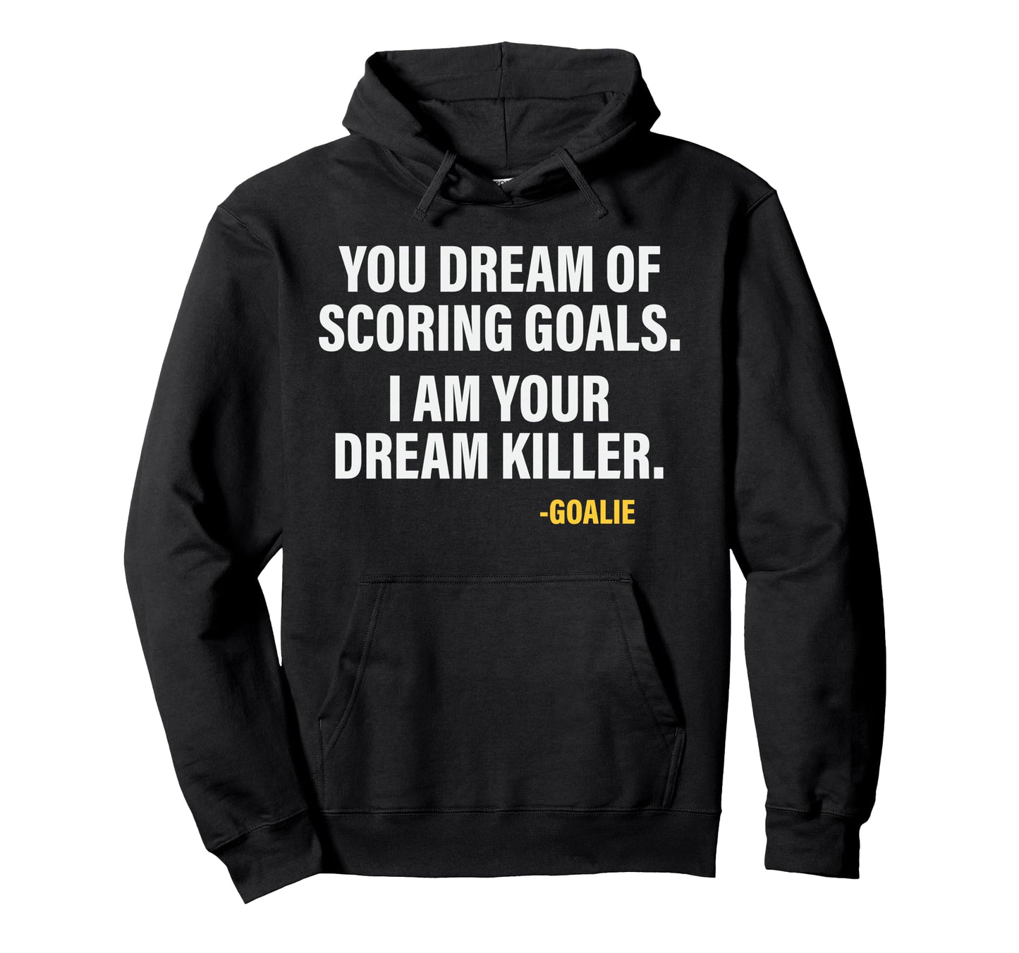 Funny Goalie Goalkeeper Dream Killer Hoodie - Trendy Graphic for Adults - T-Shirt, Sweatshirt, Hoodie
