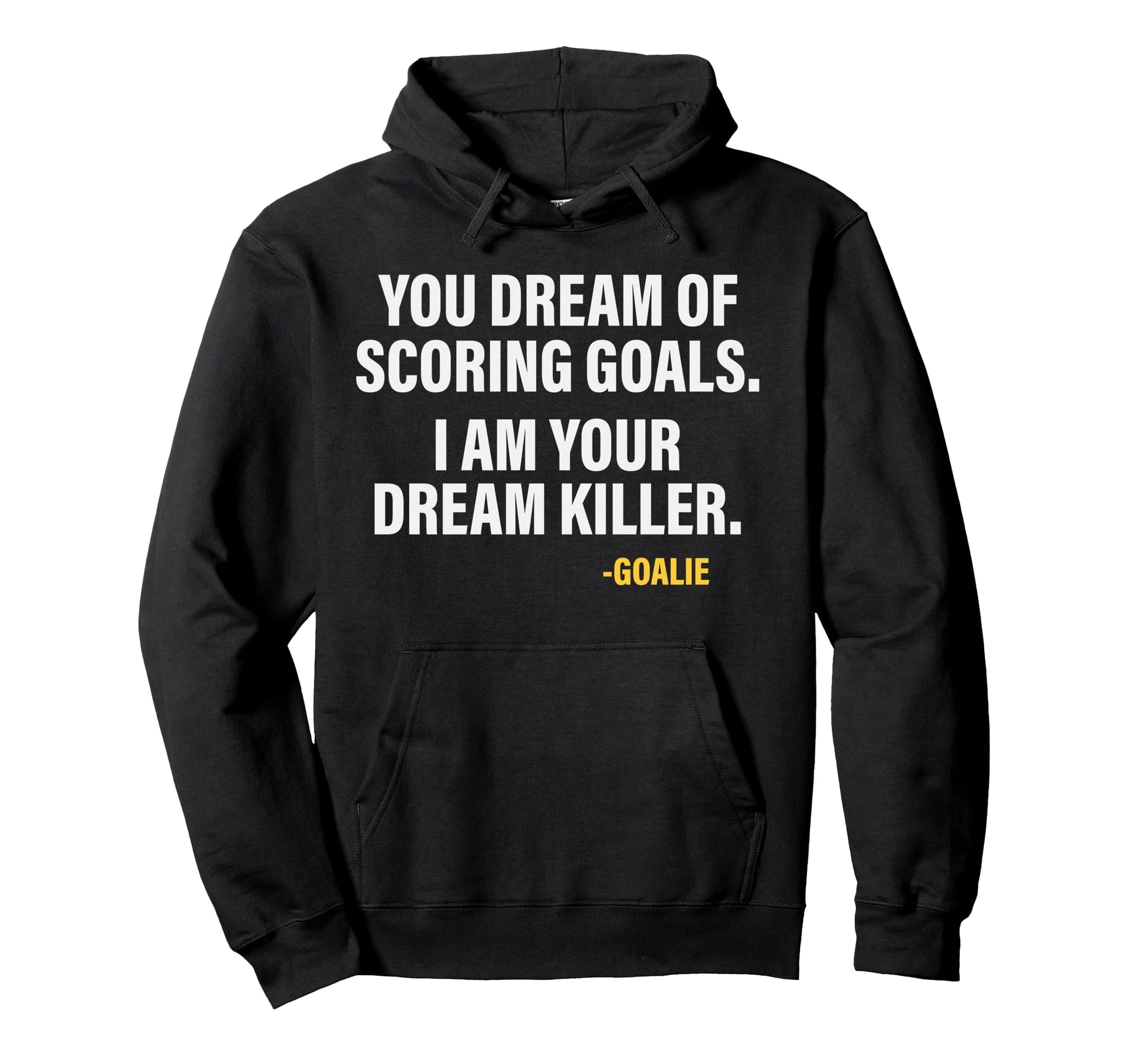 Funny Goalie Goalkeeper Dream Killer Hoodie - Trendy Graphic for Adults - T-Shirt, Sweatshirt, Hoodie