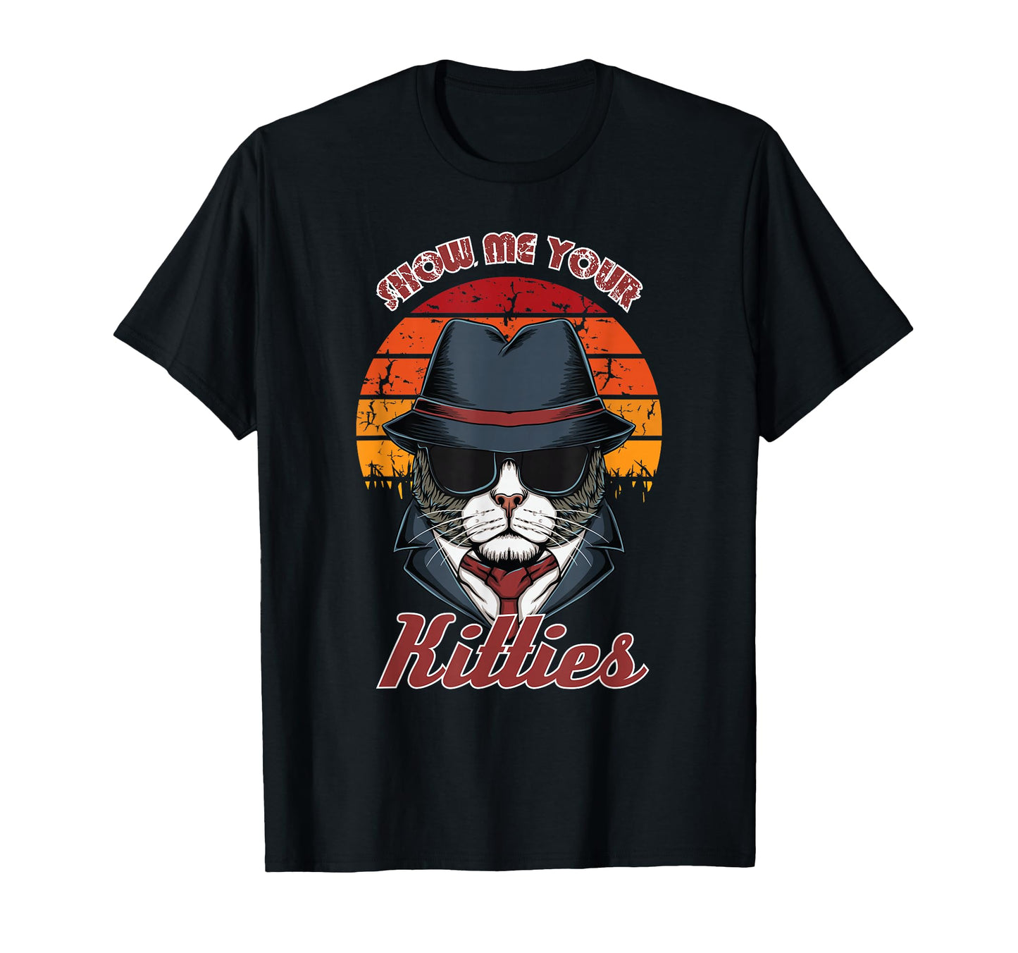 Show Me Your Kitties Cat Funny Kitten T-Shirt - Fun Novelty Design Unisex - T-Shirt, Sweatshirt, Hoodie